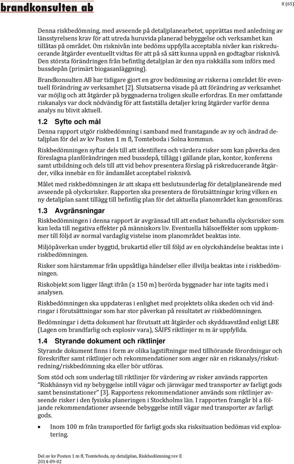 Den största förändringen från befintlig detaljplan är den nya riskkälla som införs med bussdepån (primärt biogasanläggning).