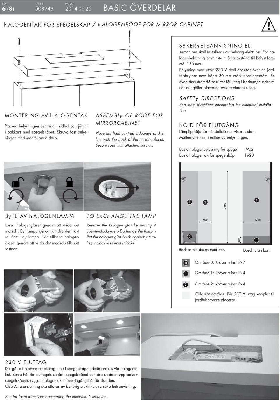 Se även starkströmsföreskrifter för uttag i badrum/duschrum när det gäller placering av armaturens uttag.