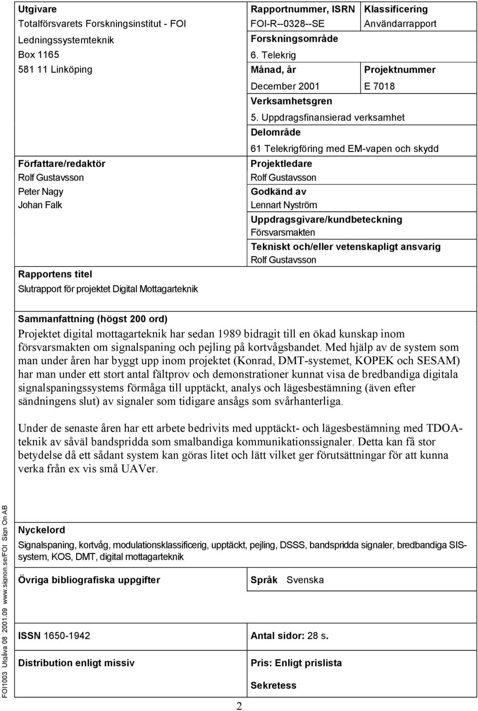 Uppdragsfinansierad verksamhet Delområde 61 Telekrigföring med EM-vapen och skydd Projektledare Rolf Gustavsson Godkänd av Lennart Nyström Uppdragsgivare/kundbeteckning Försvarsmakten Tekniskt