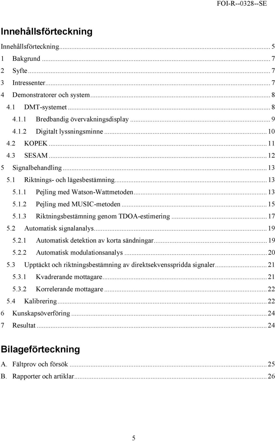 .. 17 5.2 Automatisk signalanalys... 19 5.2.1 Automatisk detektion av korta sändningar... 19 5.2.2 Automatisk modulationsanalys... 20 5.