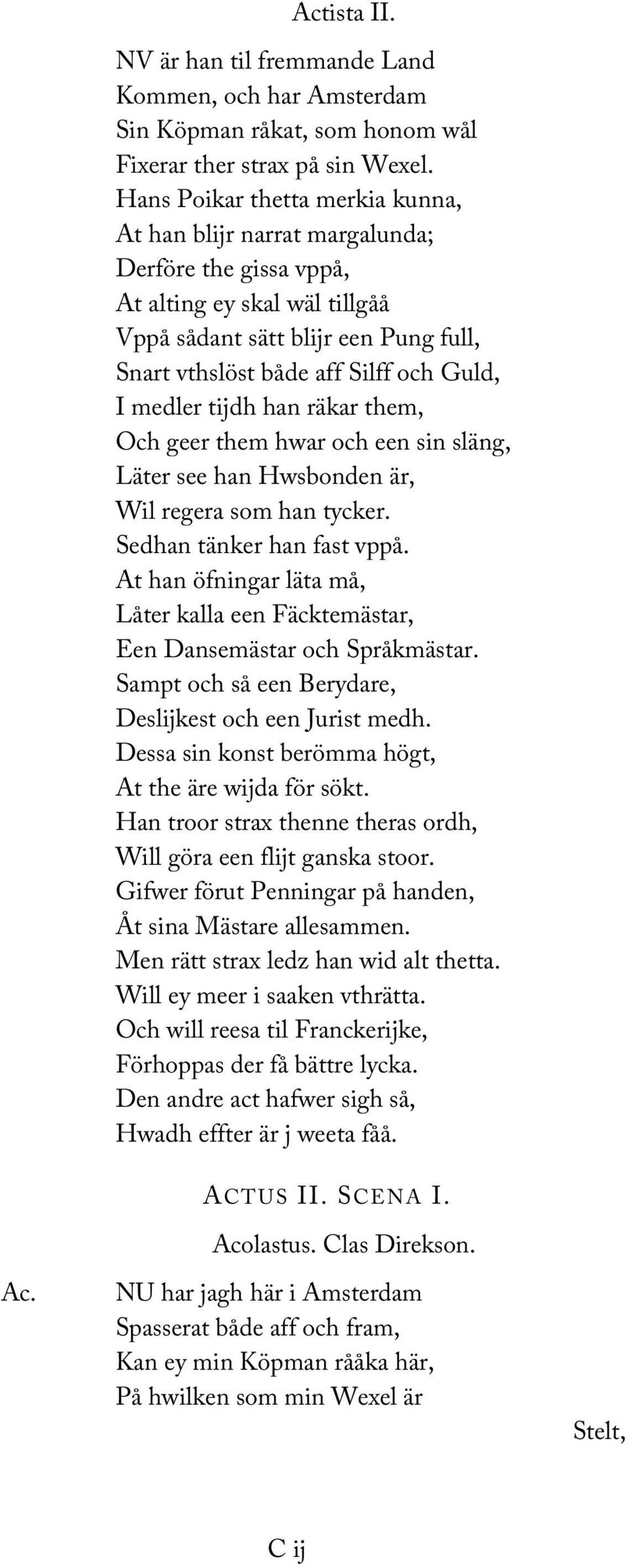 medler tijdh han räkar them, Och geer them hwar och een sin släng, Läter see han Hwsbonden är, Wil regera som han tycker. Sedhan tänker han fast vppå.