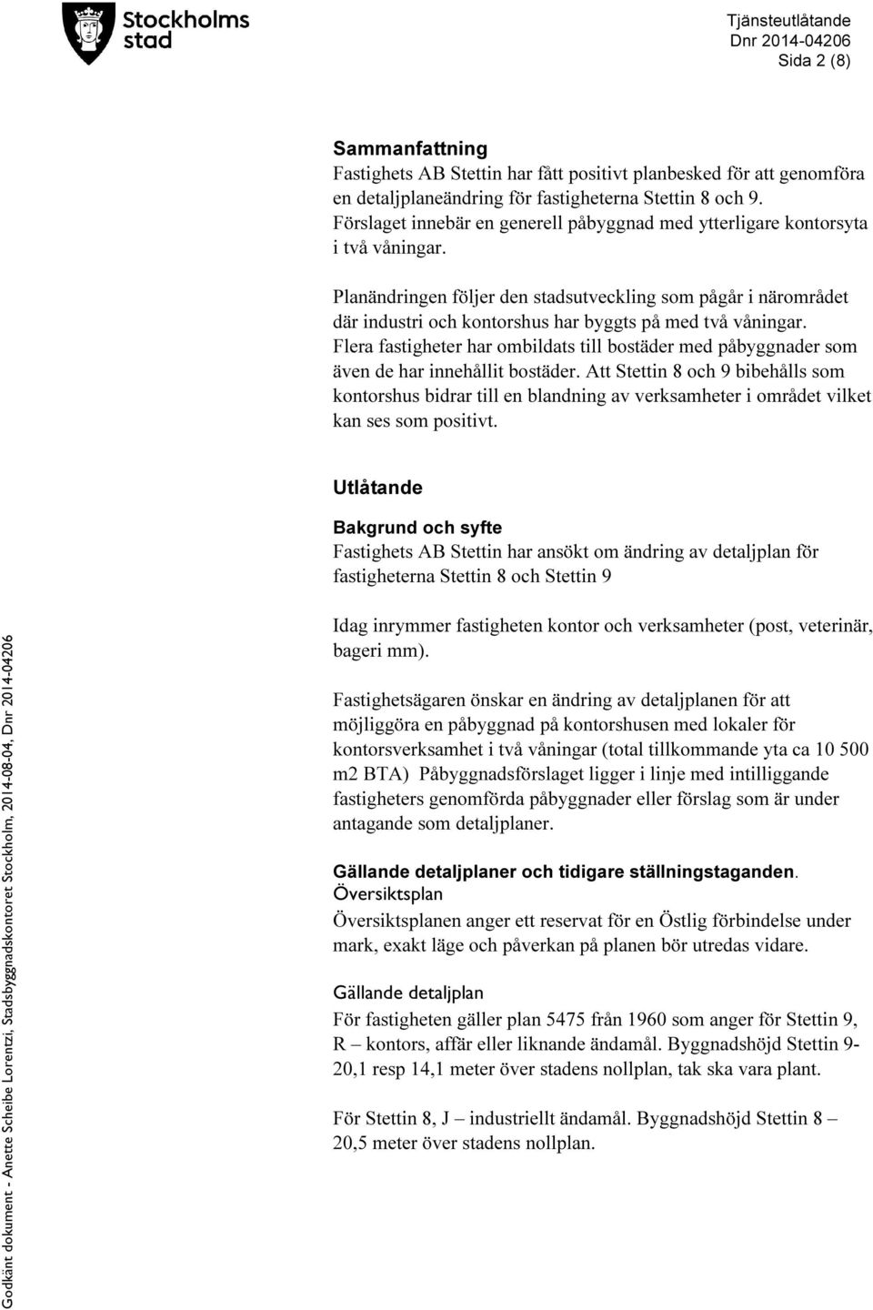 Planändringen följer den stadsutveckling som pågår i närområdet där industri och kontorshus har byggts på med två våningar.