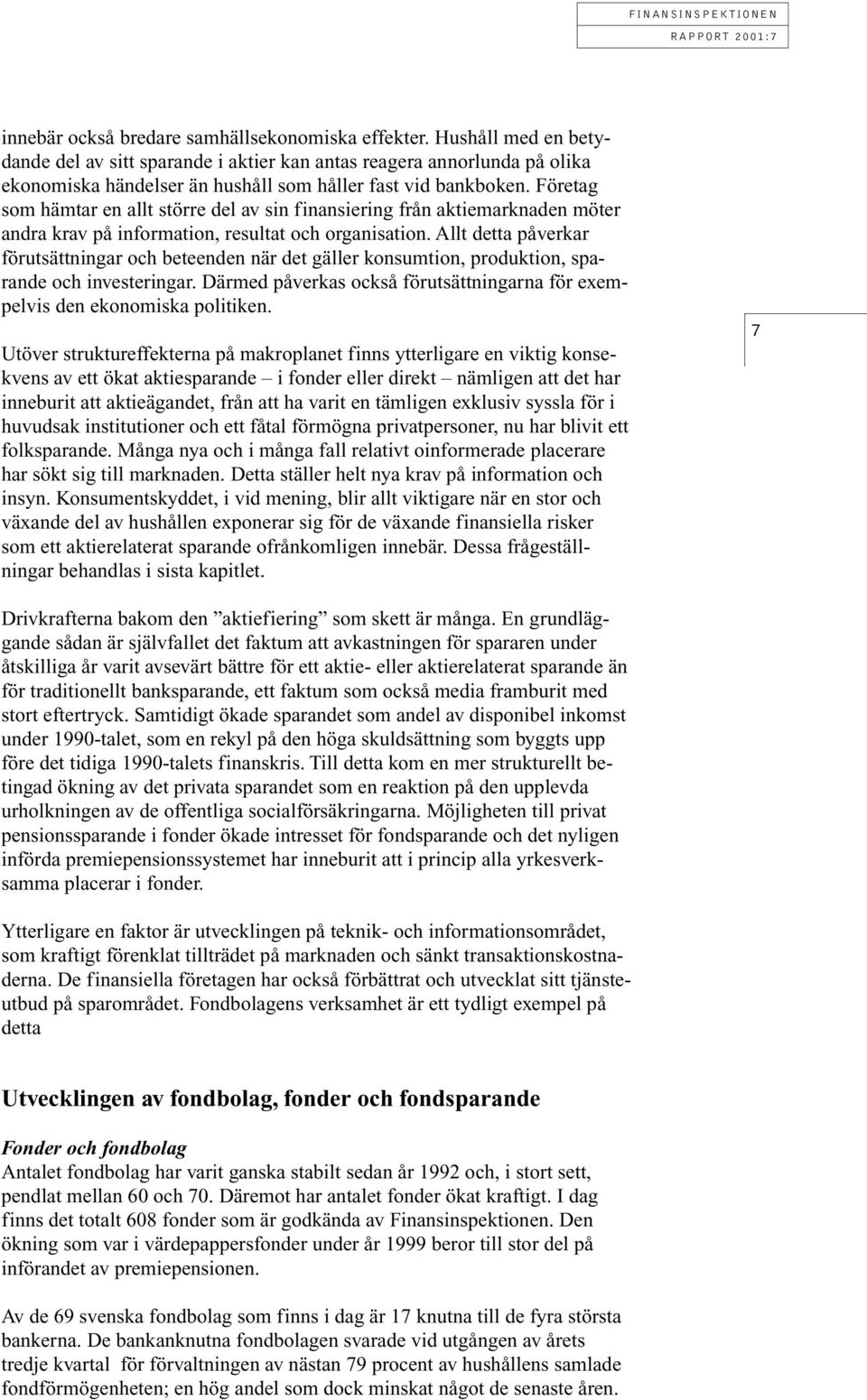 Företag som hämtar en allt större del av sin finansiering från aktiemarknaden möter andra krav på information, resultat och organisation.