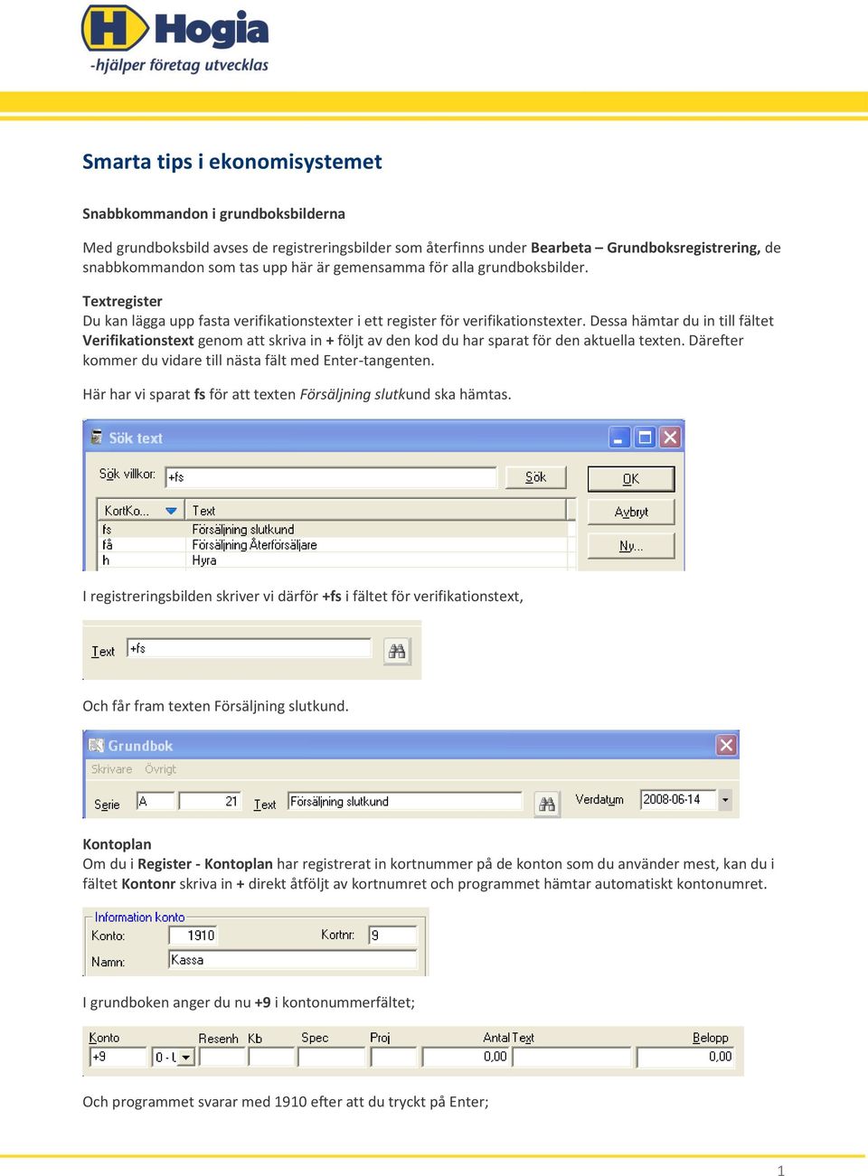 Dessa hämtar du in till fältet Verifikationstext genom att skriva in + följt av den kod du har sparat för den aktuella texten. Därefter kommer du vidare till nästa fält med Enter-tangenten.