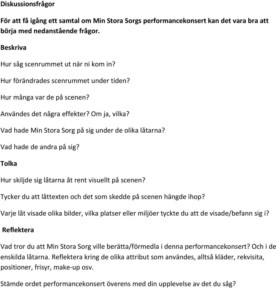 Tolka Hur skiljde sig låtarna åt rent visuellt på scenen? Tycker du att låttexten och det som skedde på scenen hängde ihop?