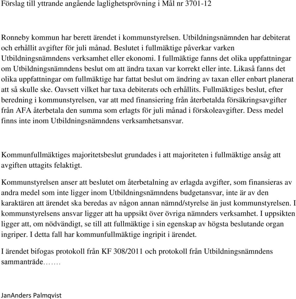 I fullmäktige fanns det olika uppfattningar om Utbildningsnämndens beslut om att ändra taxan var korrekt eller inte.