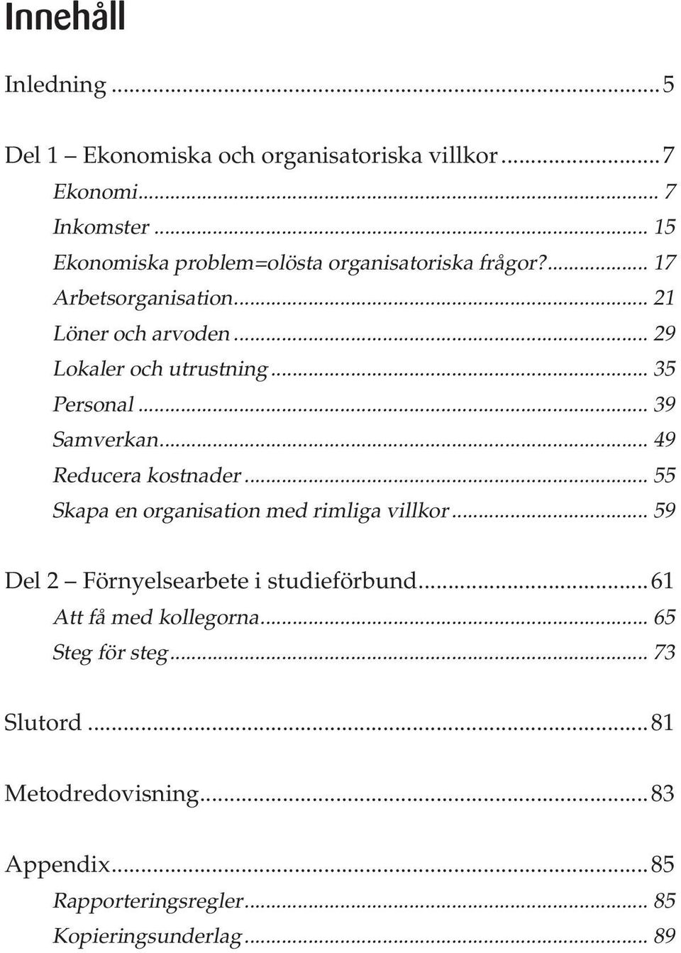 .. 35 Personal... 39 Samverkan... 49 Reducera kostnader... 55 Skapa en organisation med rimliga villkor.