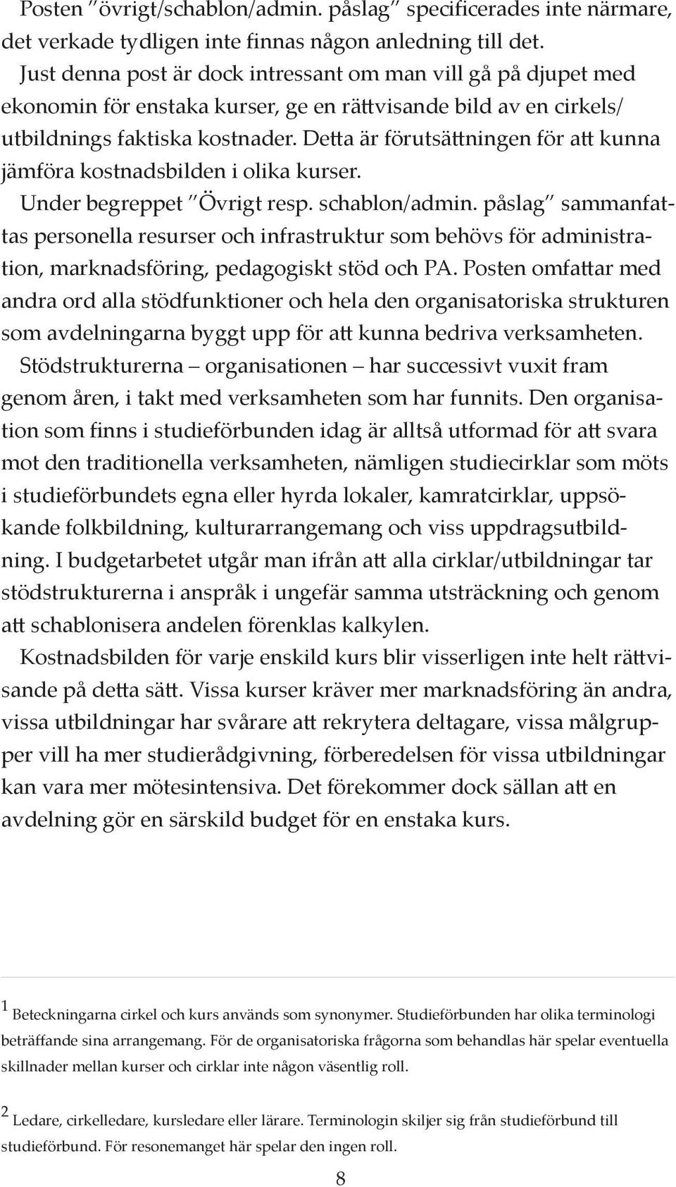 De a är förutsä ningen för a kunna jämföra kostnadsbilden i olika kurser. Under begreppet Övrigt resp. schablon/admin.