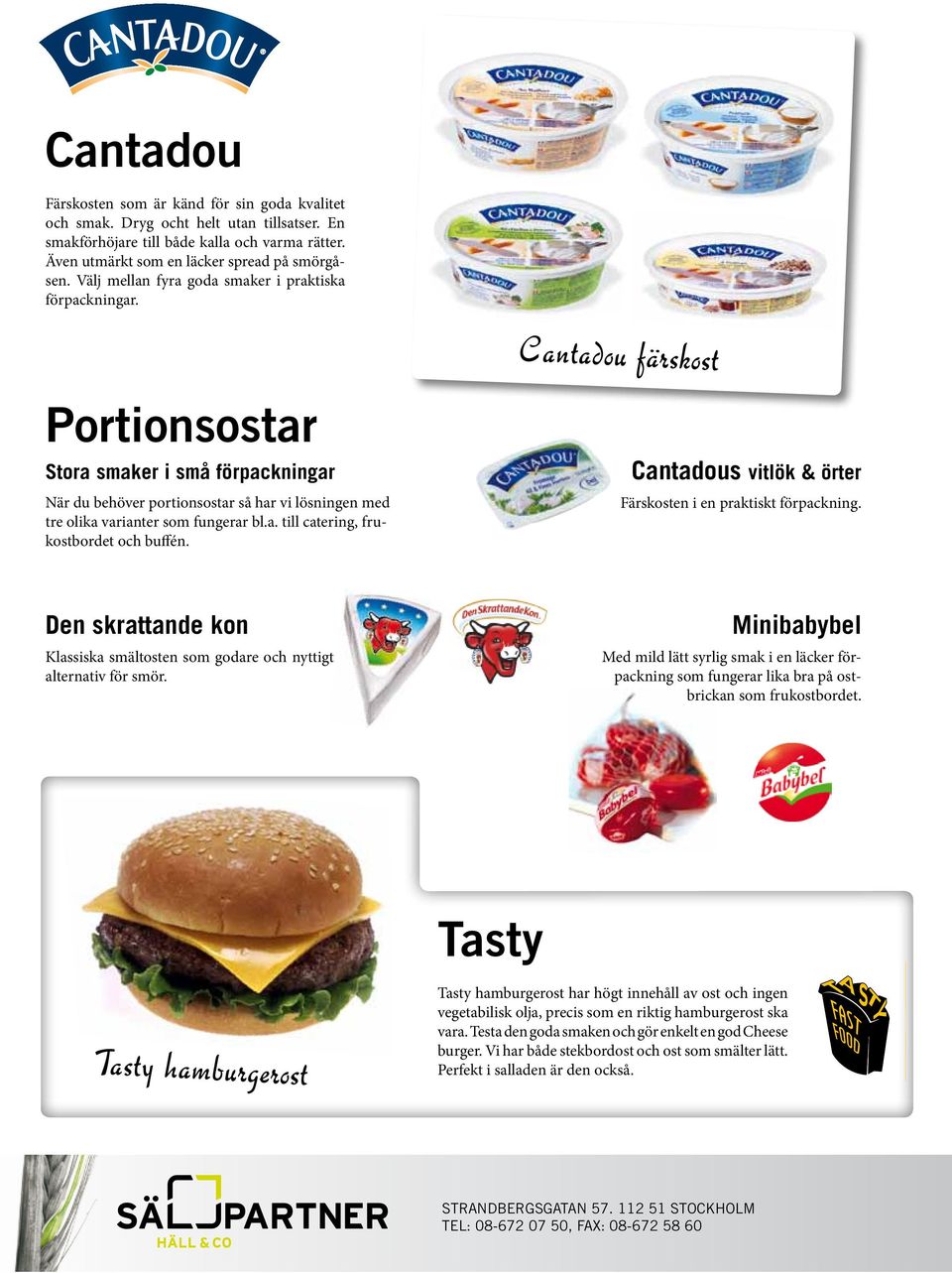 Cantadou färskost Portionsostar Stora smaker i små förpackningar När du behöver portionsostar så har vi lösningen med tre olika varianter som fungerar bl.a. till catering, frukostbordet och buffén.