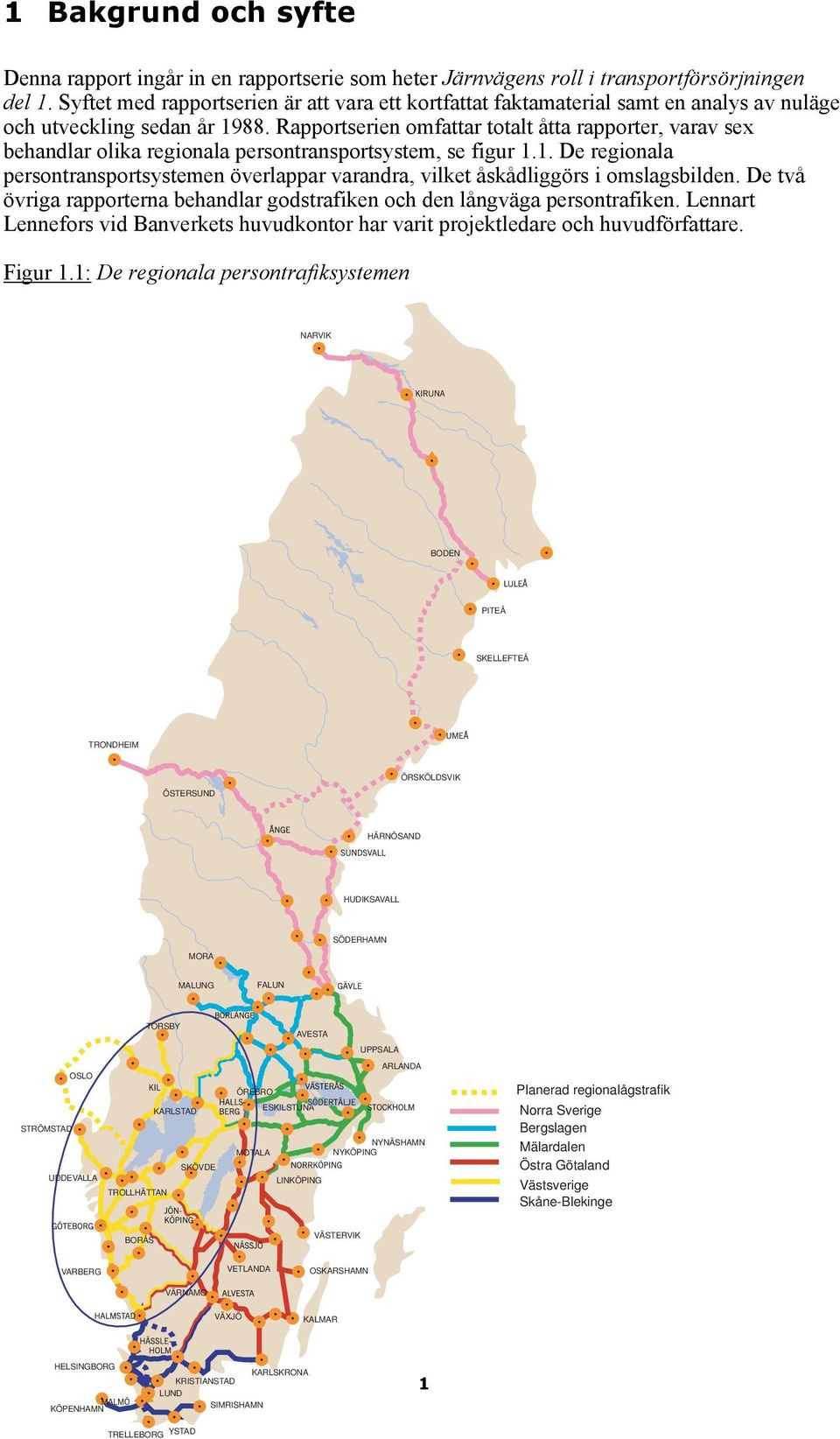 Rapportserien omfattar totalt åtta rapporter, varav sex behandlar olika regionala persontransportsystem, se figur 1.