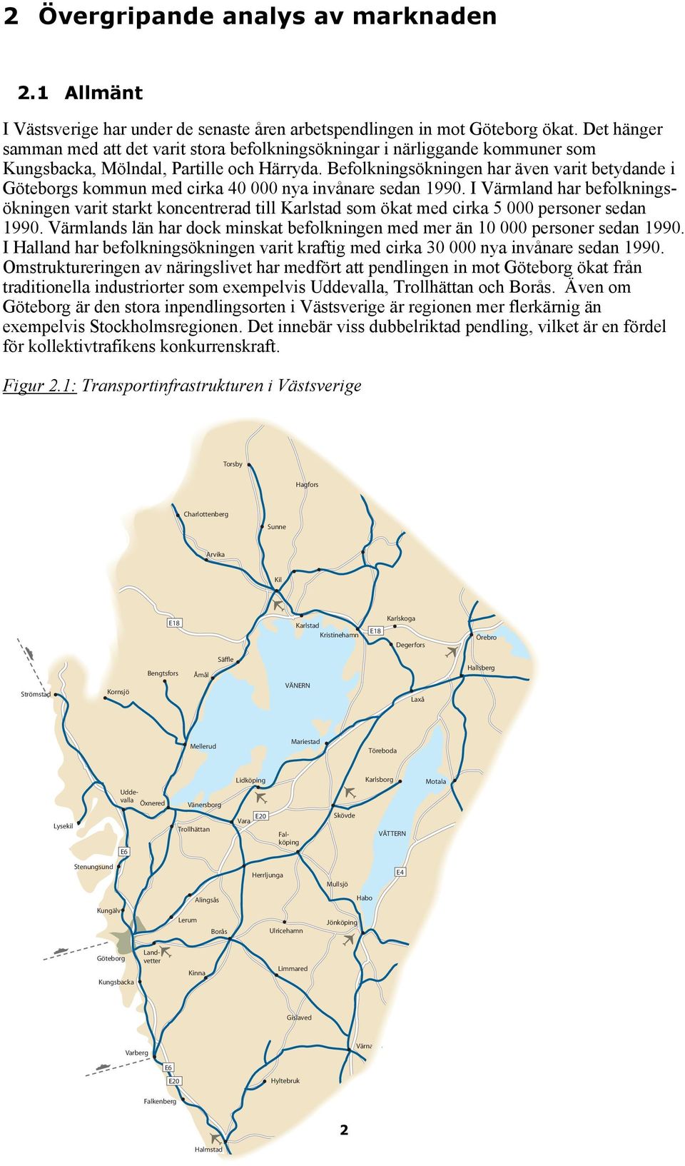 Befolkningsökningen har även varit betydande i s kommun med cirka 40 000 nya invånare sedan 1990.