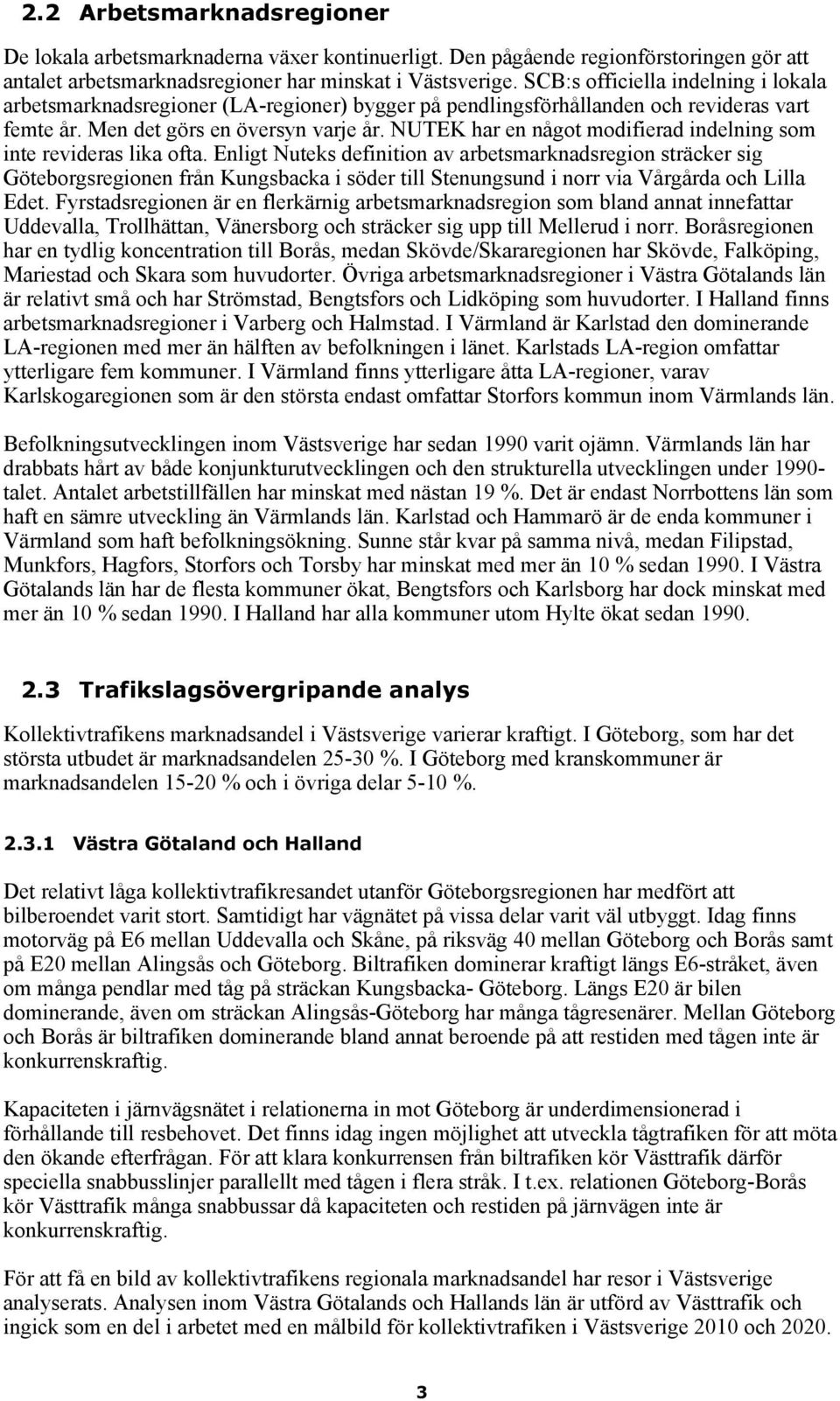NUTEK har en något modifierad indelning som inte revideras lika ofta.