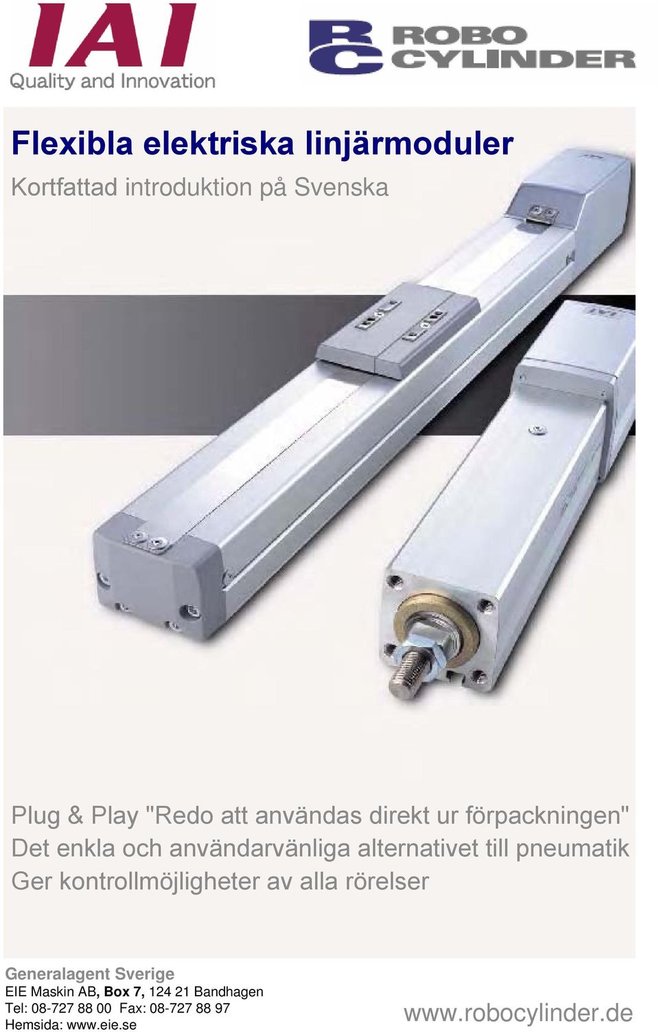 pneumatik Ger kontrollmöjligheter av alla rörelser Generalagent Sverige EIE Maskin AB,