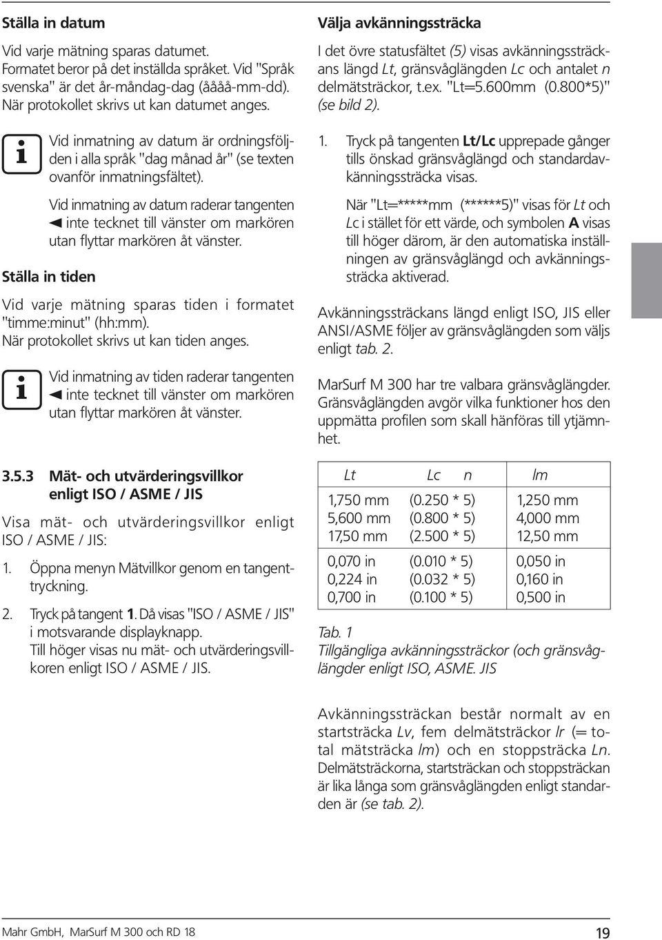 Vd nmatnng av datum raderar tangenten nte tecknet tll vänster om markören utan flyttar markören åt vänster. Ställa n tden Vd varje mätnng sparas tden formatet "tmme:mnut" (hh:mm).