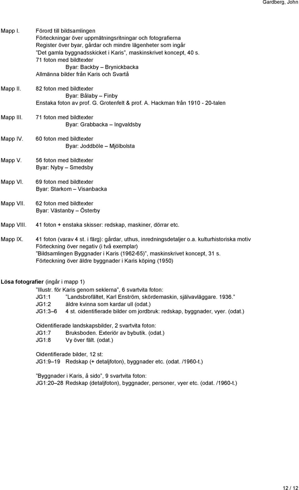 koncept, 40 s. 71 foton med bildtexter Byar: Backby Brynickbacka Al
