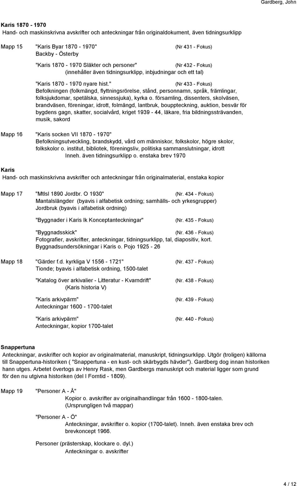 " (Nr 433 - Fokus) Befolkningen (folkmängd, flyttningsrörelse, stånd, personnamn, språk, främlingar, folksjukdomar, spetälska, sinnessjuka), kyrka o.