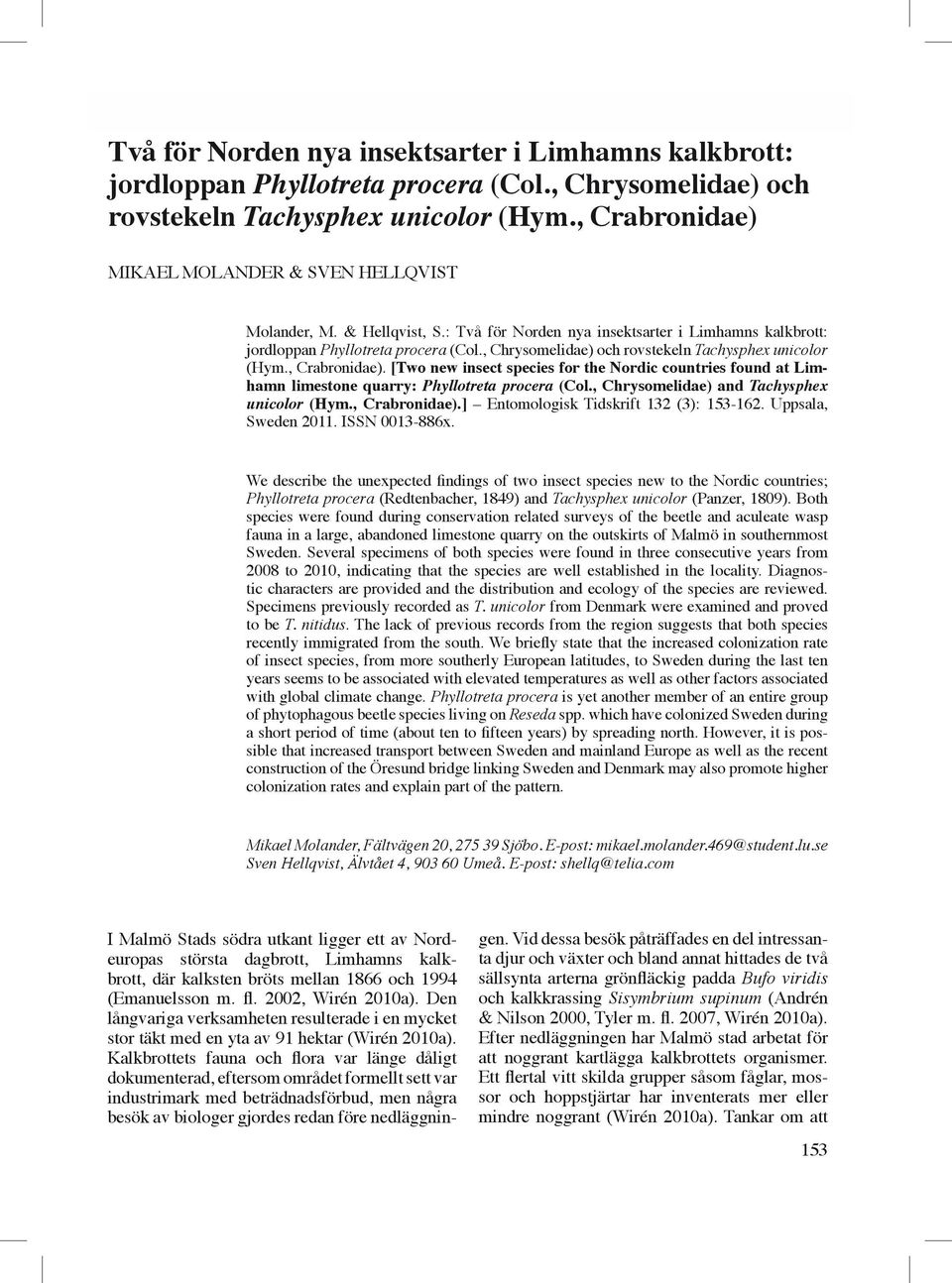 : Två för Norden nya insektsarter i Limhamns kalkbrott: jordloppan Phyllotreta procera (Col., Chrysomelidae) och rovstekeln Tachysphex unicolor (Hym., Crabronidae).