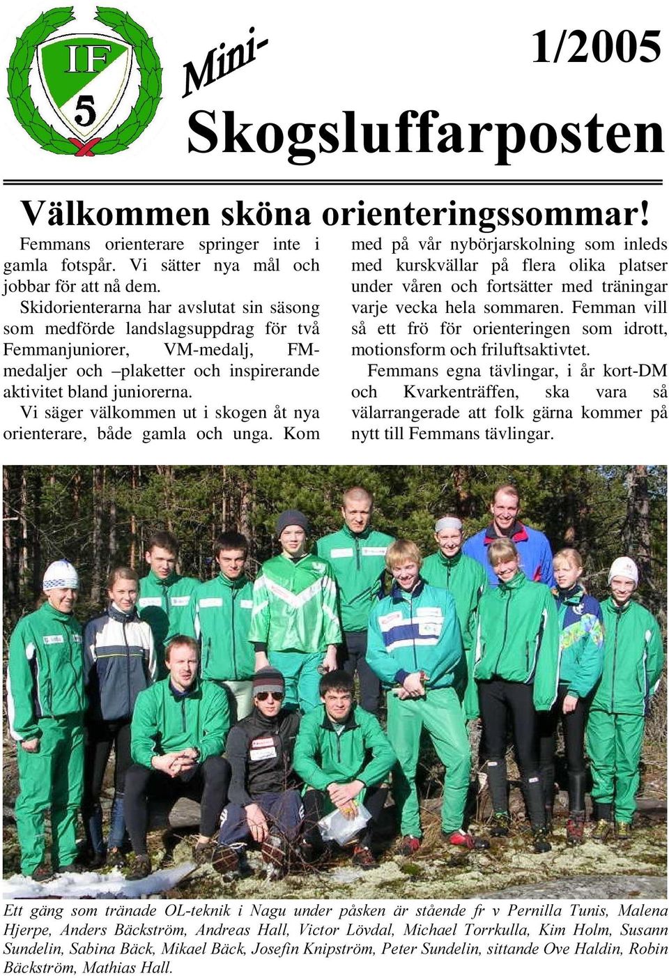 Vi säger välkommen ut i skogen åt nya orienterare, både gamla och unga.