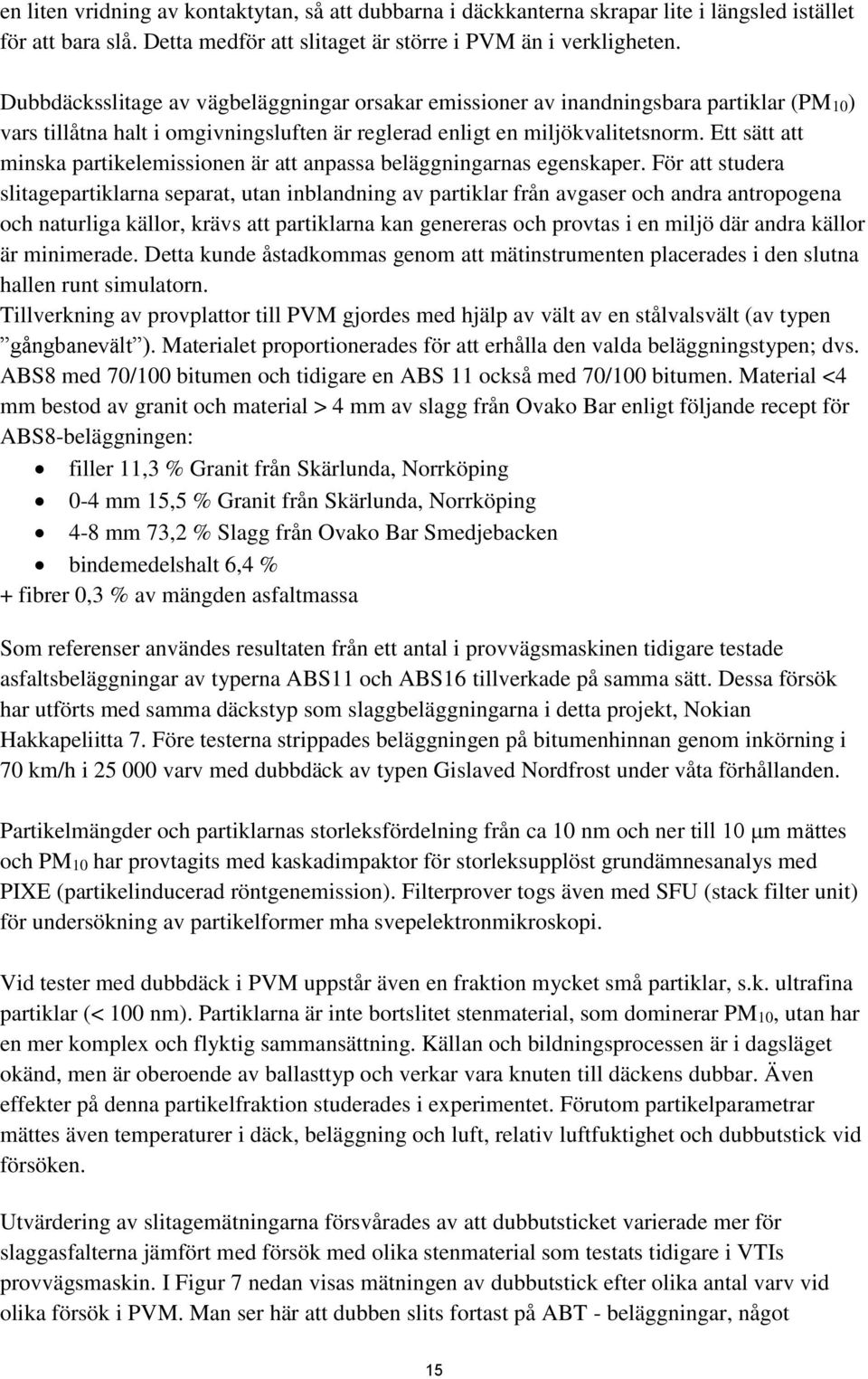 Ett sätt att minska partikelemissionen är att anpassa beläggningarnas egenskaper.