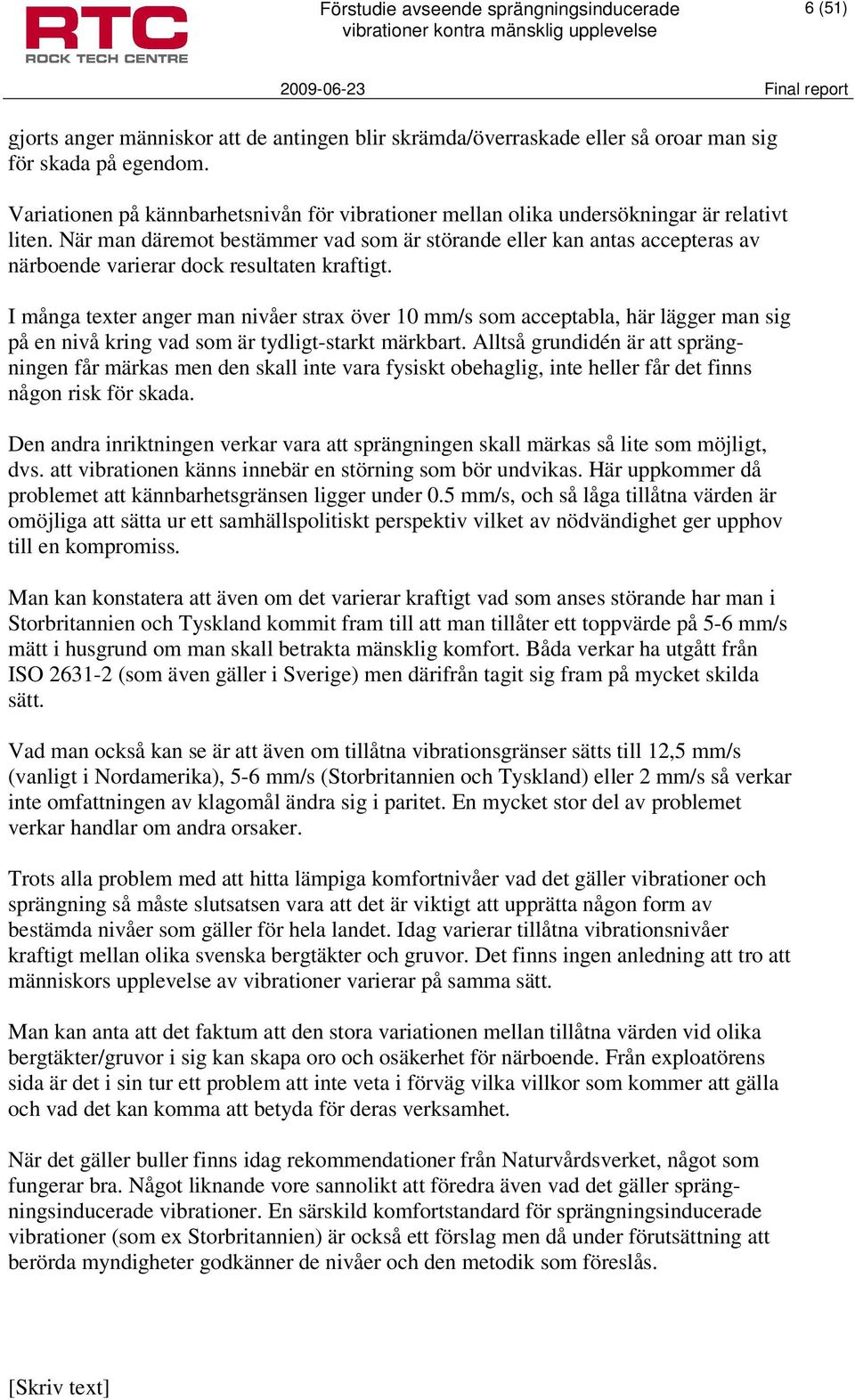 När man däremot bestämmer vad som är störande eller kan antas accepteras av närboende varierar dock resultaten kraftigt.
