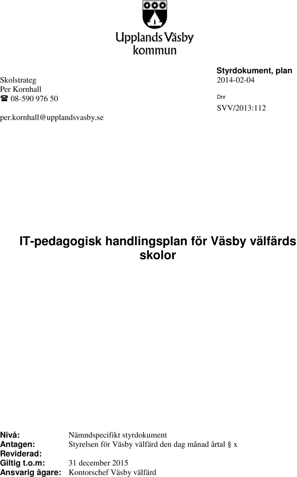 se IT-pedagogisk handlingsplan för Väsby välfärds skolor Nivå: Nämndspecifikt