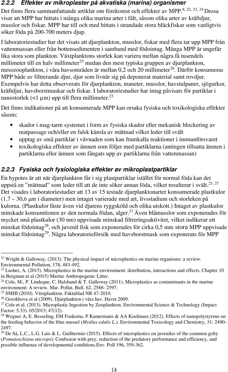 MPP har till och med hittats i strandade stora bläckfiskar som vanligtvis söker föda på 200-700 meters djup.