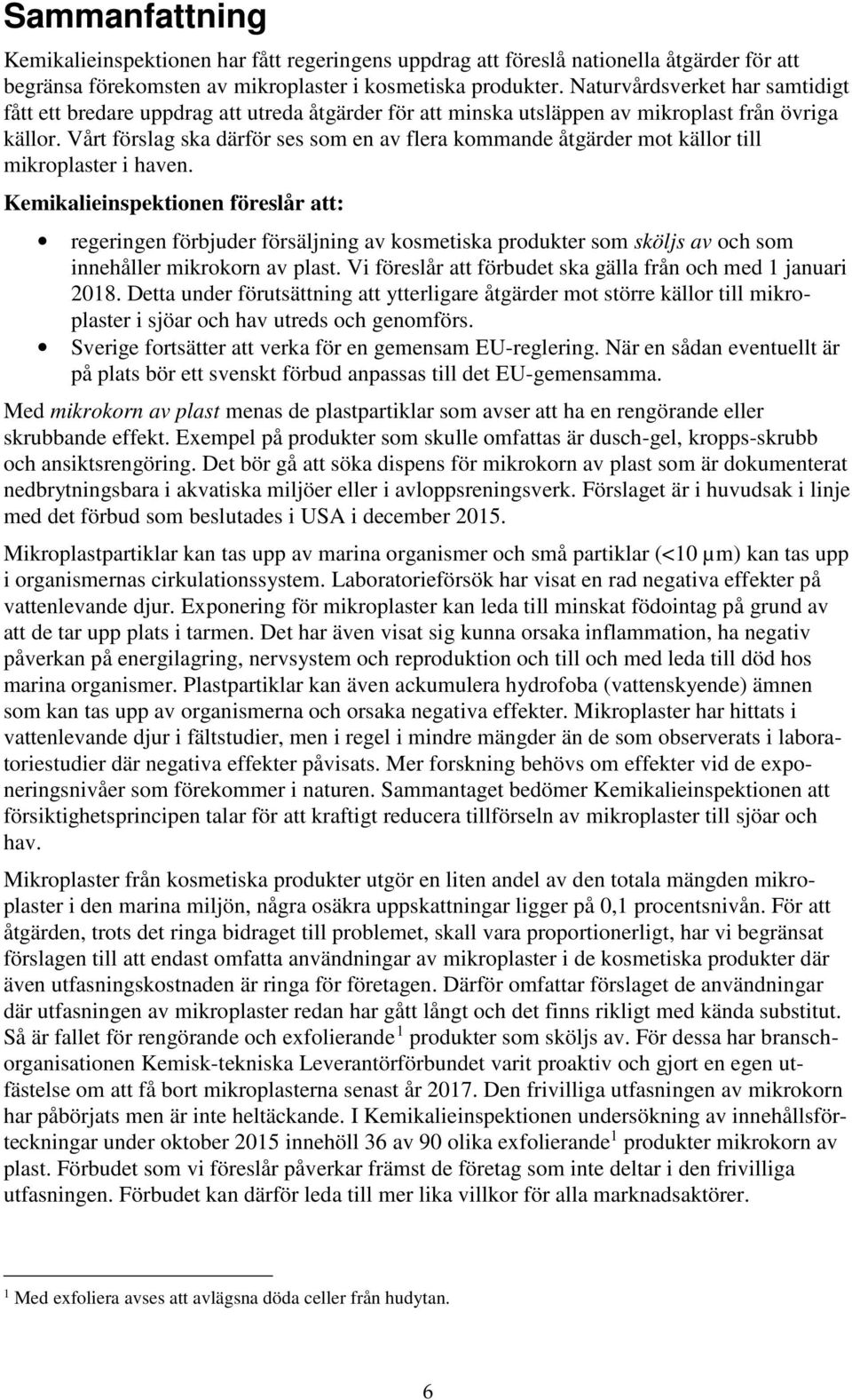 Vårt förslag ska därför ses som en av flera kommande åtgärder mot källor till mikroplaster i haven.