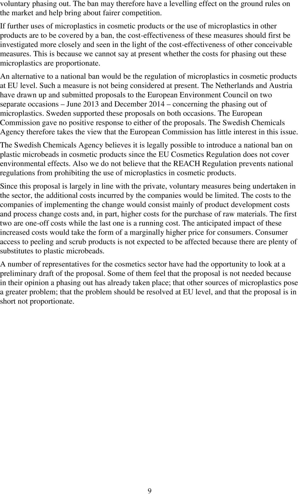 more closely and seen in the light of the cost-effectiveness of other conceivable measures.