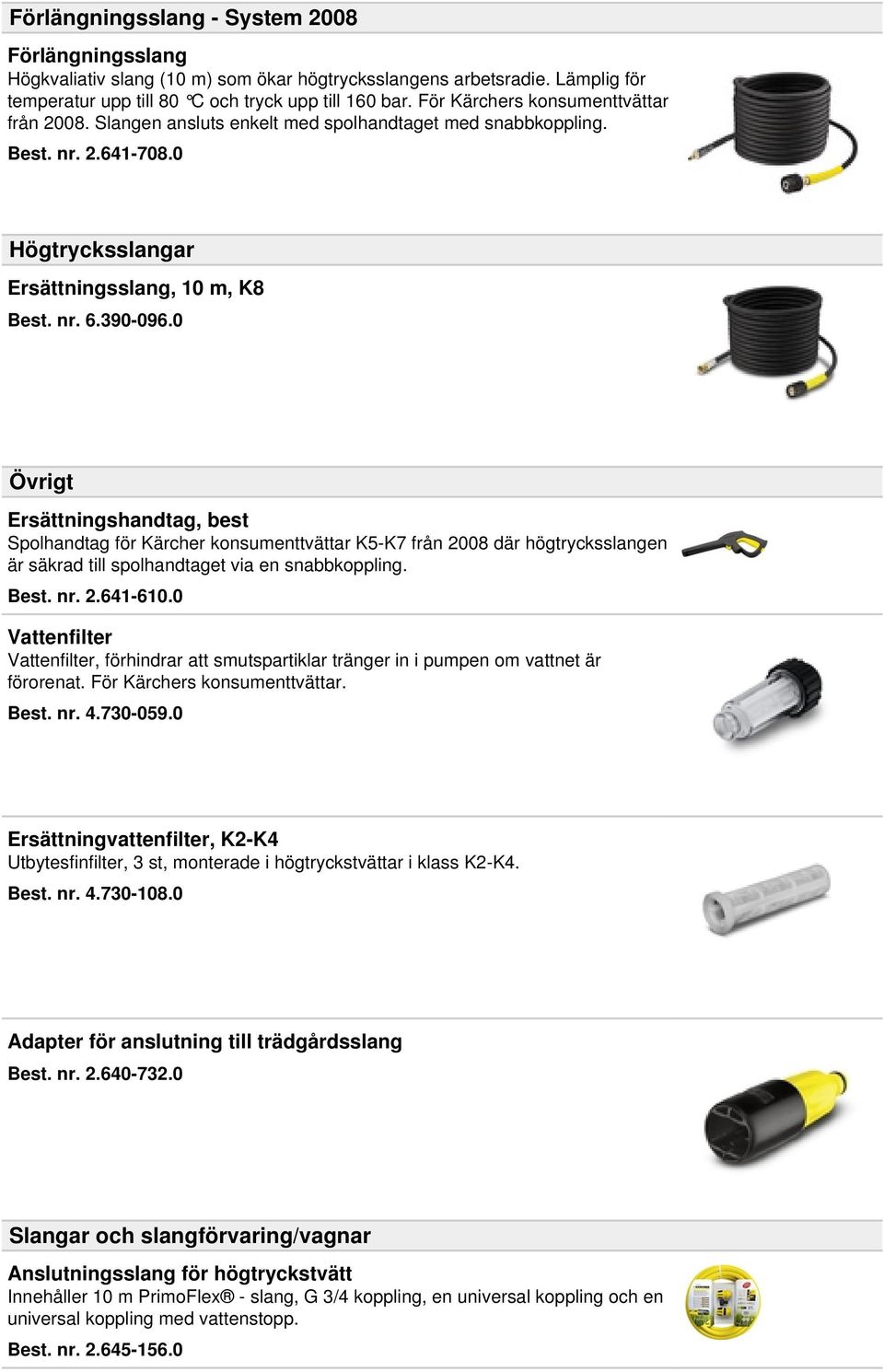 0 Övrigt Ersättningshandtag, best Spolhandtag för Kärcher konsumenttvättar K5-K7 från 2008 där högtrycksslangen är säkrad till spolhandtaget via en snabbkoppling. Best. nr. 2.641-610.