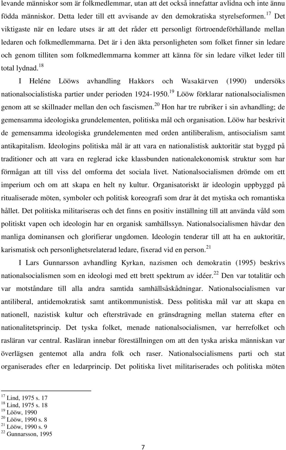 Det är i den äkta personligheten som folket finner sin ledare och genom tilliten som folkmedlemmarna kommer att känna för sin ledare vilket leder till total lydnad.