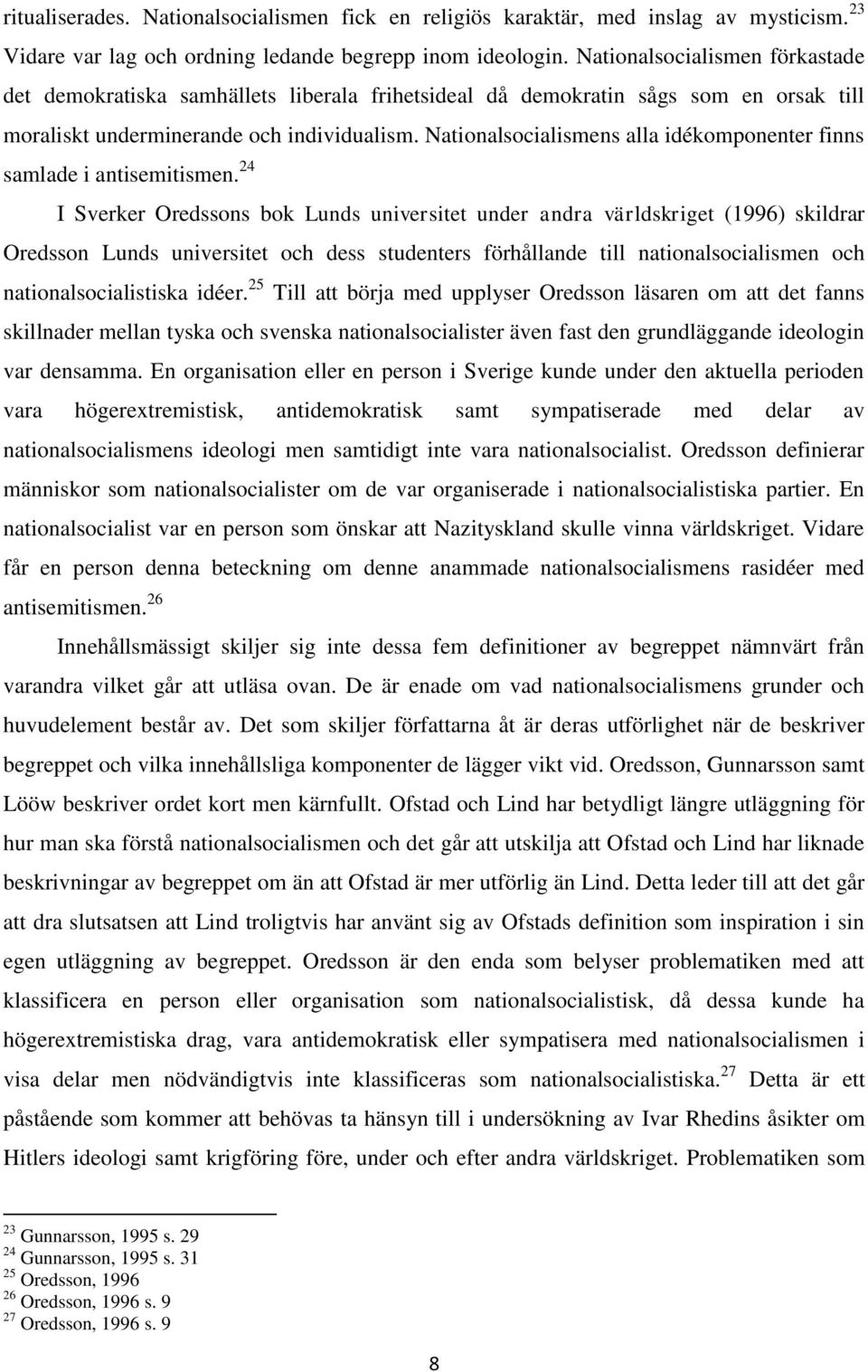 Nationalsocialismens alla idékomponenter finns samlade i antisemitismen.
