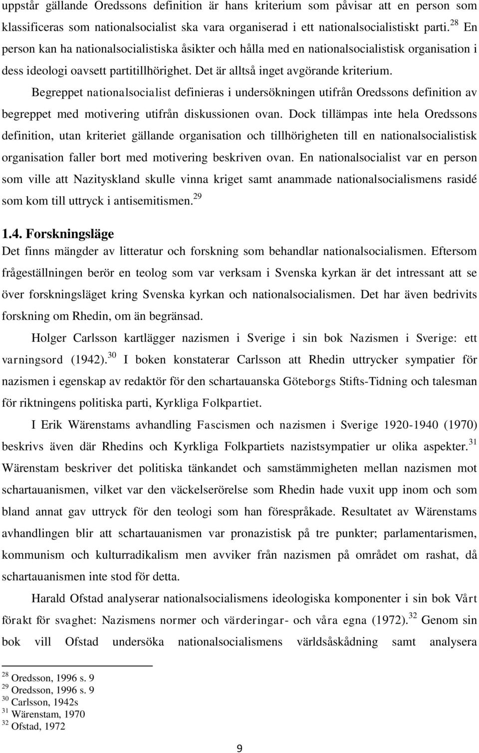 Begreppet nationalsocialist definieras i undersökningen utifrån Oredssons definition av begreppet med motivering utifrån diskussionen ovan.