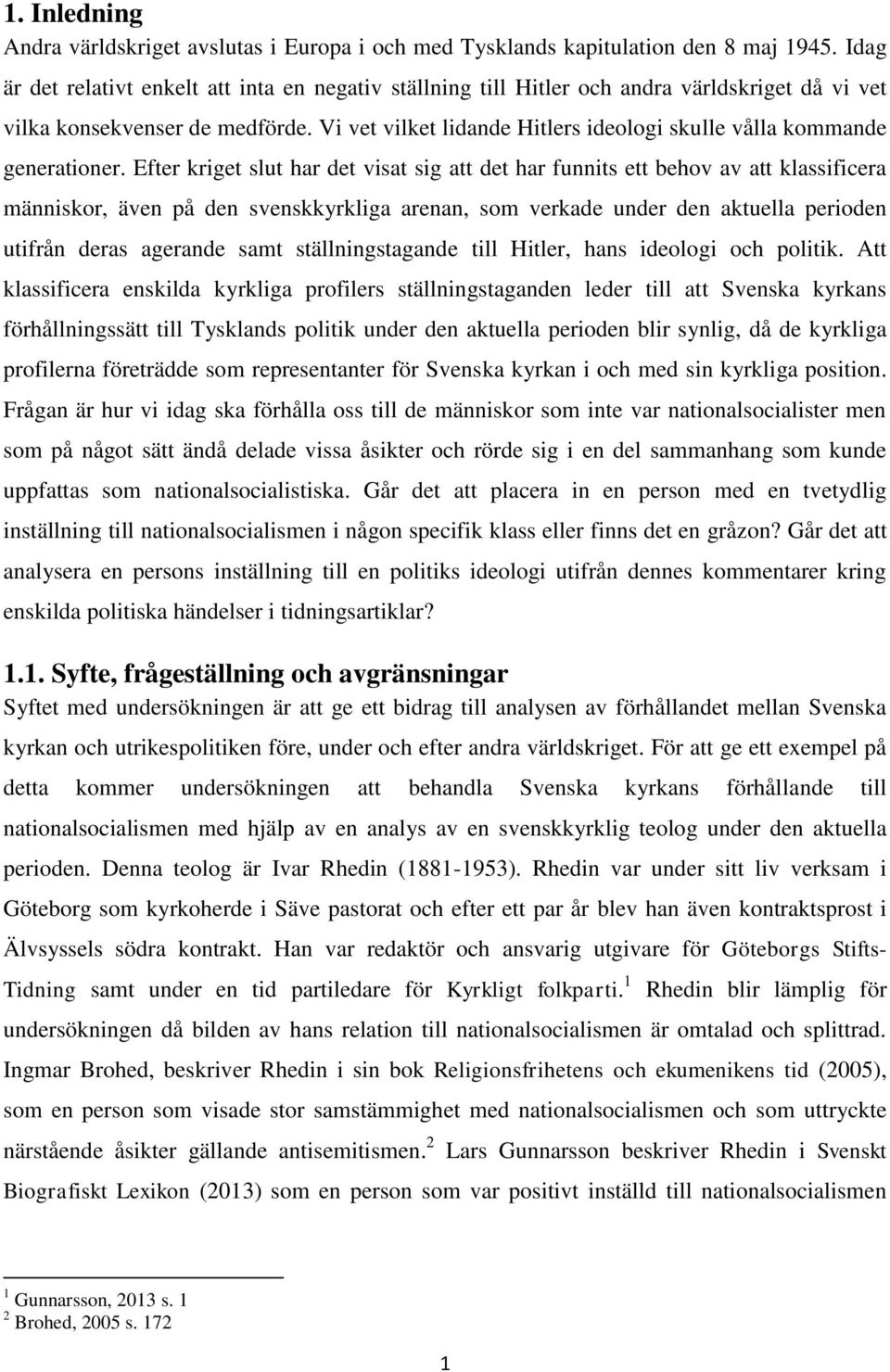 Vi vet vilket lidande Hitlers ideologi skulle vålla kommande generationer.