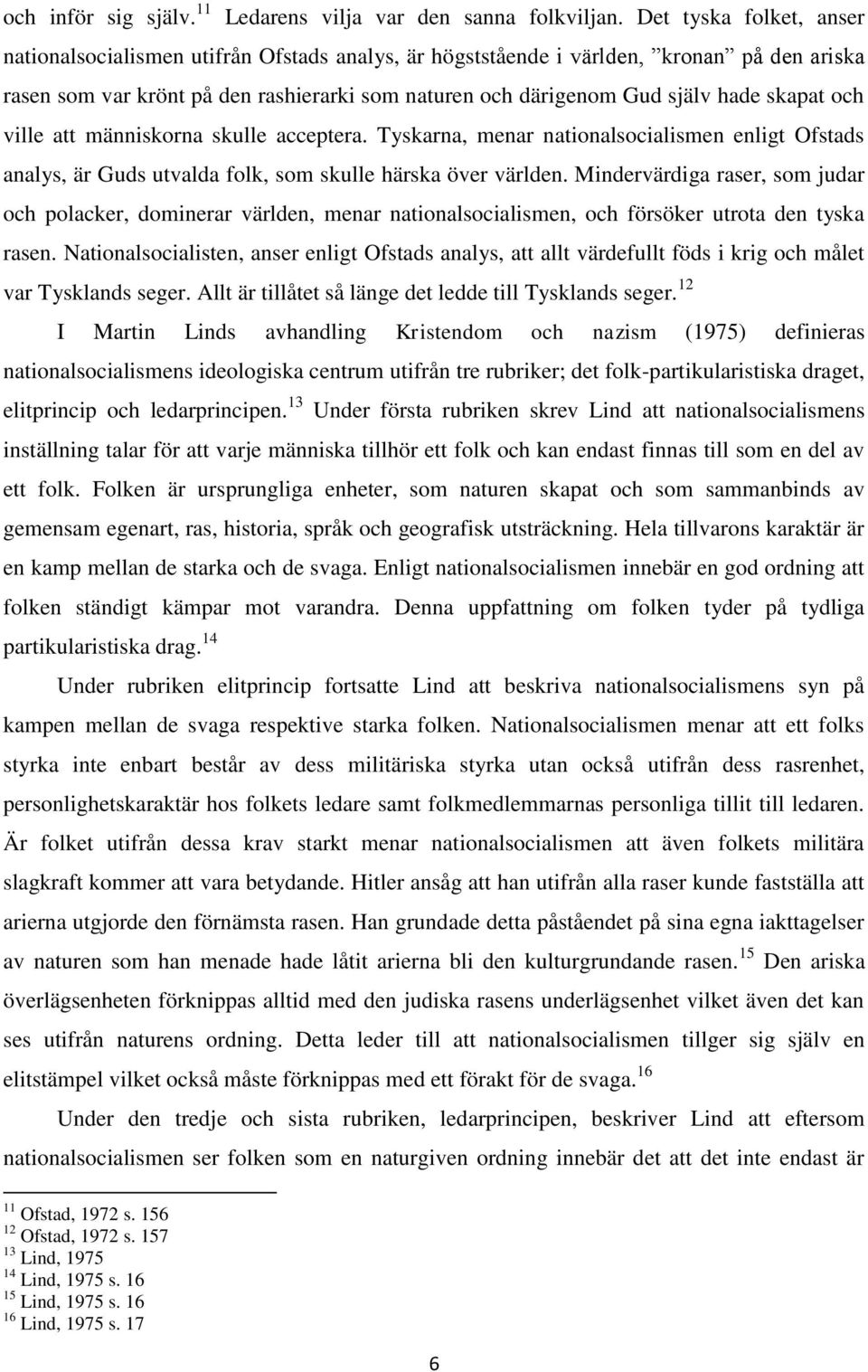 skapat och ville att människorna skulle acceptera. Tyskarna, menar nationalsocialismen enligt Ofstads analys, är Guds utvalda folk, som skulle härska över världen.