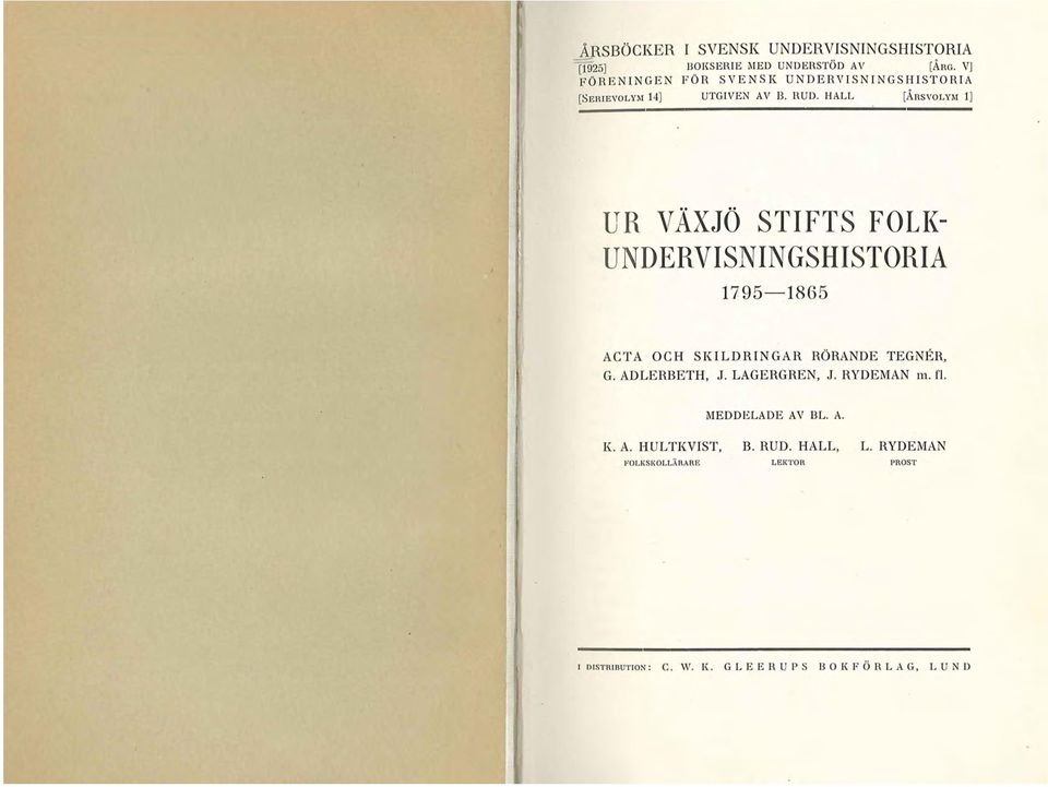 HALL (ÅRSVOLYM l] UR VÄXJÖ STIFTS FOLI\ UNDERVISNINGSHISTORIA 1795-1865 ACTA OCH SKILDRINGAR RÖRANDE TEGNER, G.