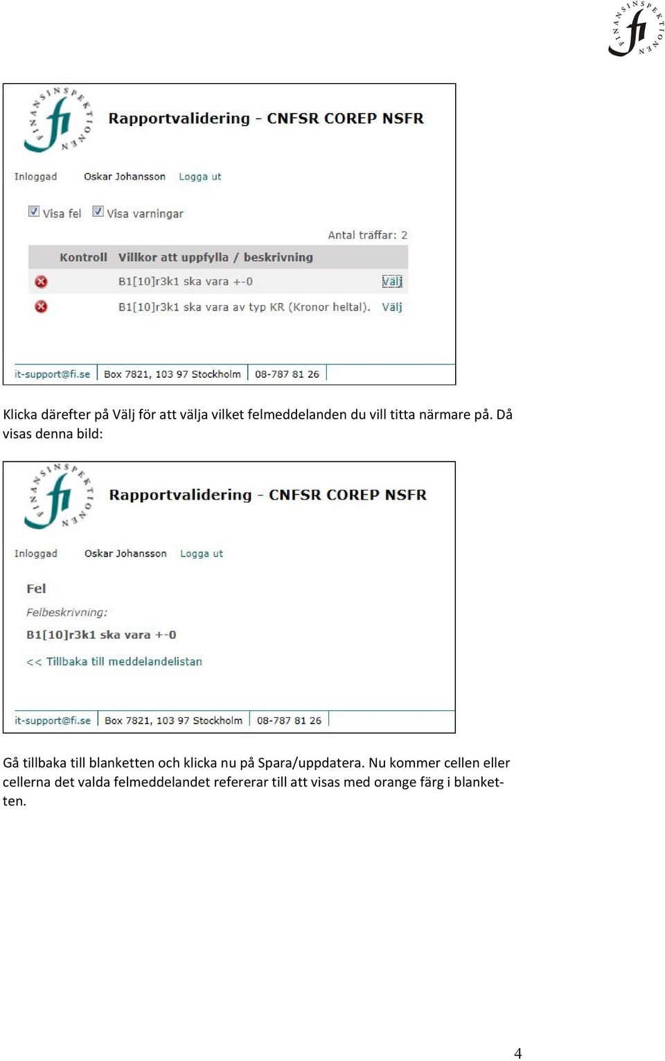 Då visas denna bild: Gå tillbaka till blanketten och klicka nu på