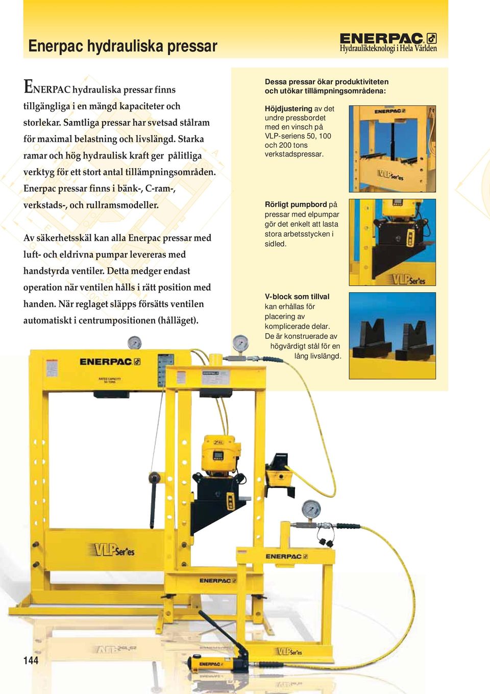 Enerpac pressar finns i bänk-, -ram-, verkstads-, och rullramsmodeller. N E G O H P K 00 v säkerhetsskäl kan alla Enerpac pressar med luft- och eldrivna pumpar levereras med handstyrda ventiler.