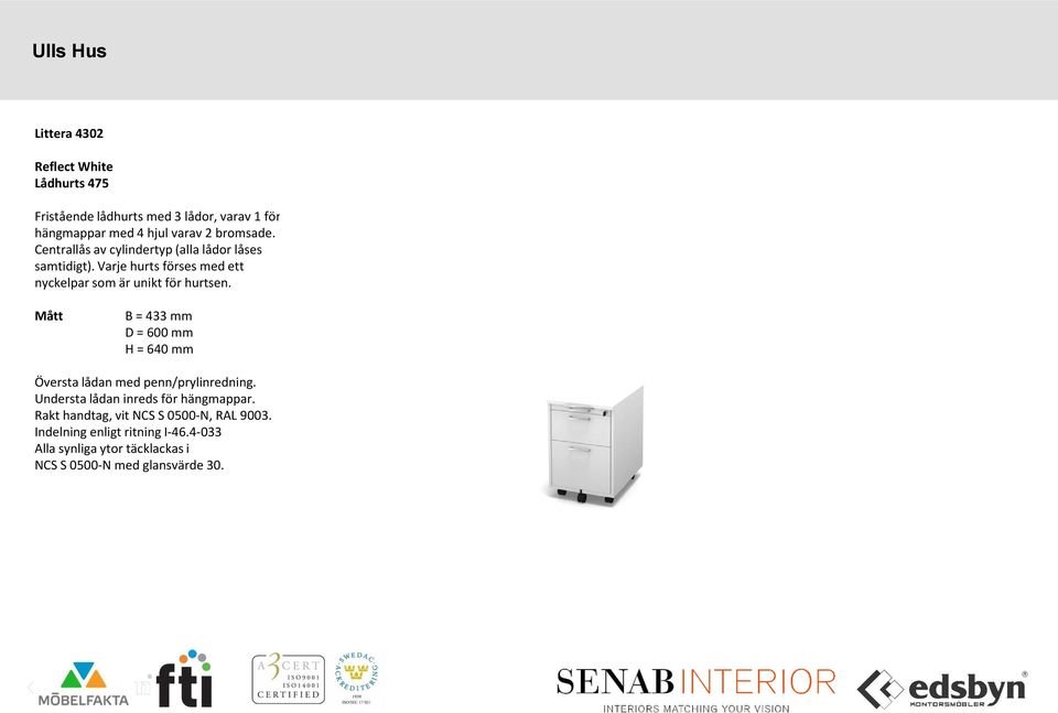 Mått B = 433 mm D = 600 mm H = 640 mm Översta lådan med penn/prylinredning. Understa lådan inreds för hängmappar.