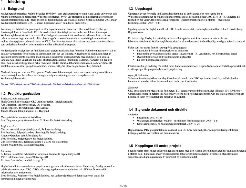 Sedan sommaren 2007 ingår Wallenberglaboratoriet i CRC (Clinical Research Center) som togs i bruk 2006.