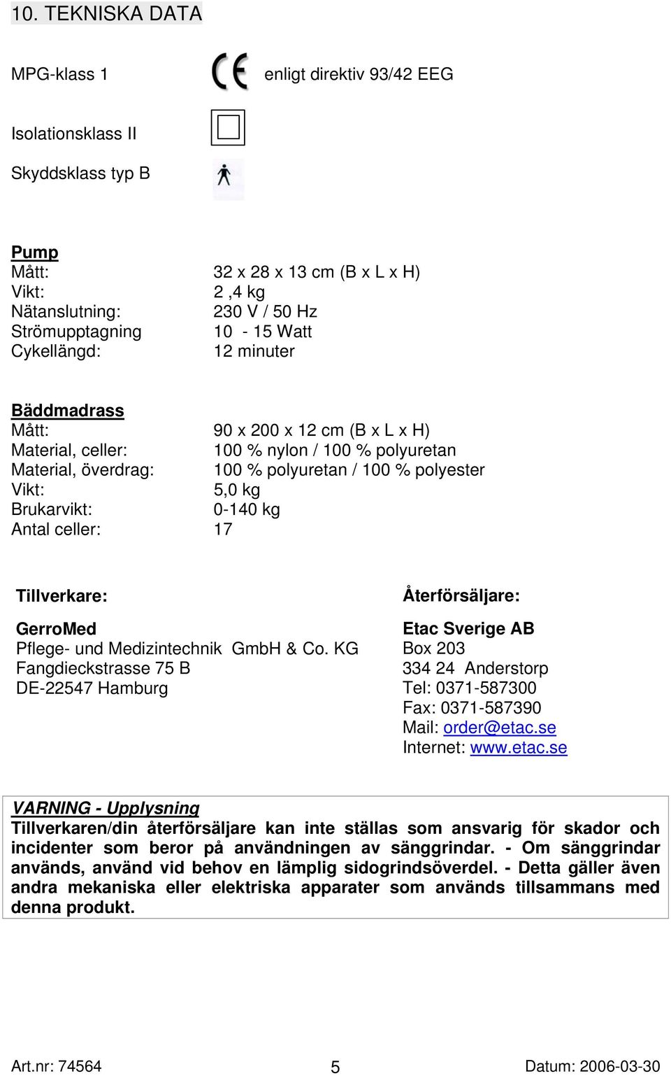 Brukarvikt: 0-140 kg Antal celler: 17 Tillverkare: GerroMed Pflege- und Medizintechnik GmbH & Co.