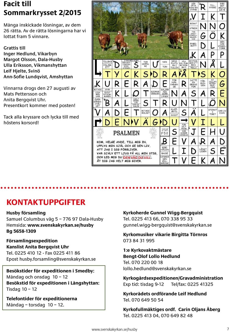 Anita Bergqvist Uhr. Presentkort kommer med posten! Tack alla kryssare och lycka till med höstens korsord!