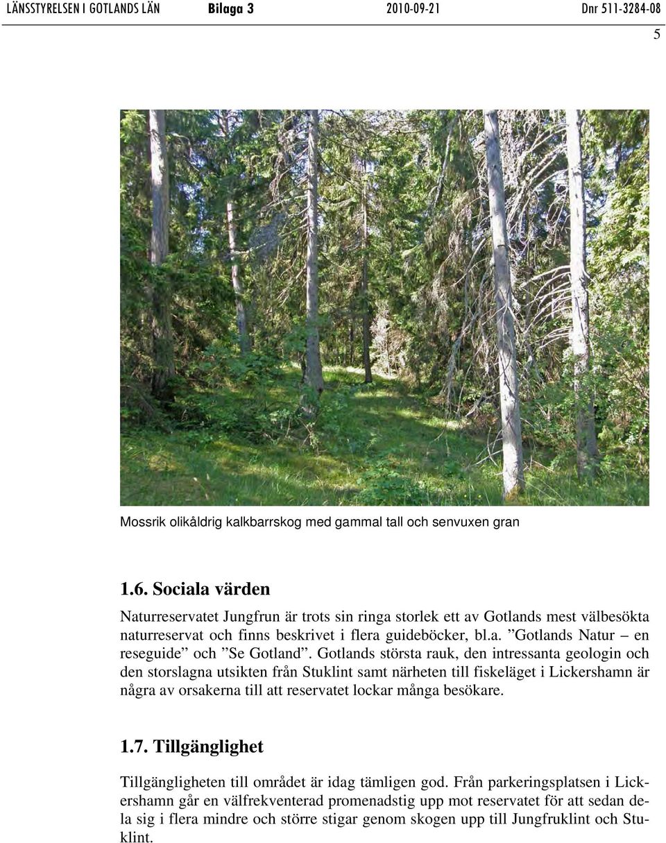 Gotlands största rauk, den intressanta geologin och den storslagna utsikten från Stuklint samt närheten till fiskeläget i Lickershamn är några av orsakerna till att reservatet lockar många besökare.