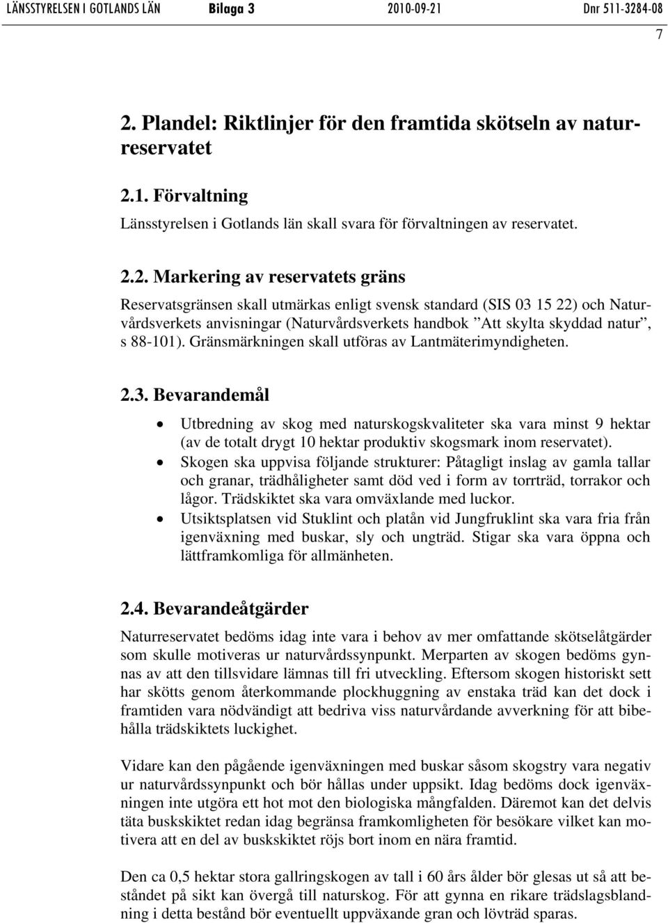 88-101). Gränsmärkningen skall utföras av Lantmäterimyndigheten. 2.3.