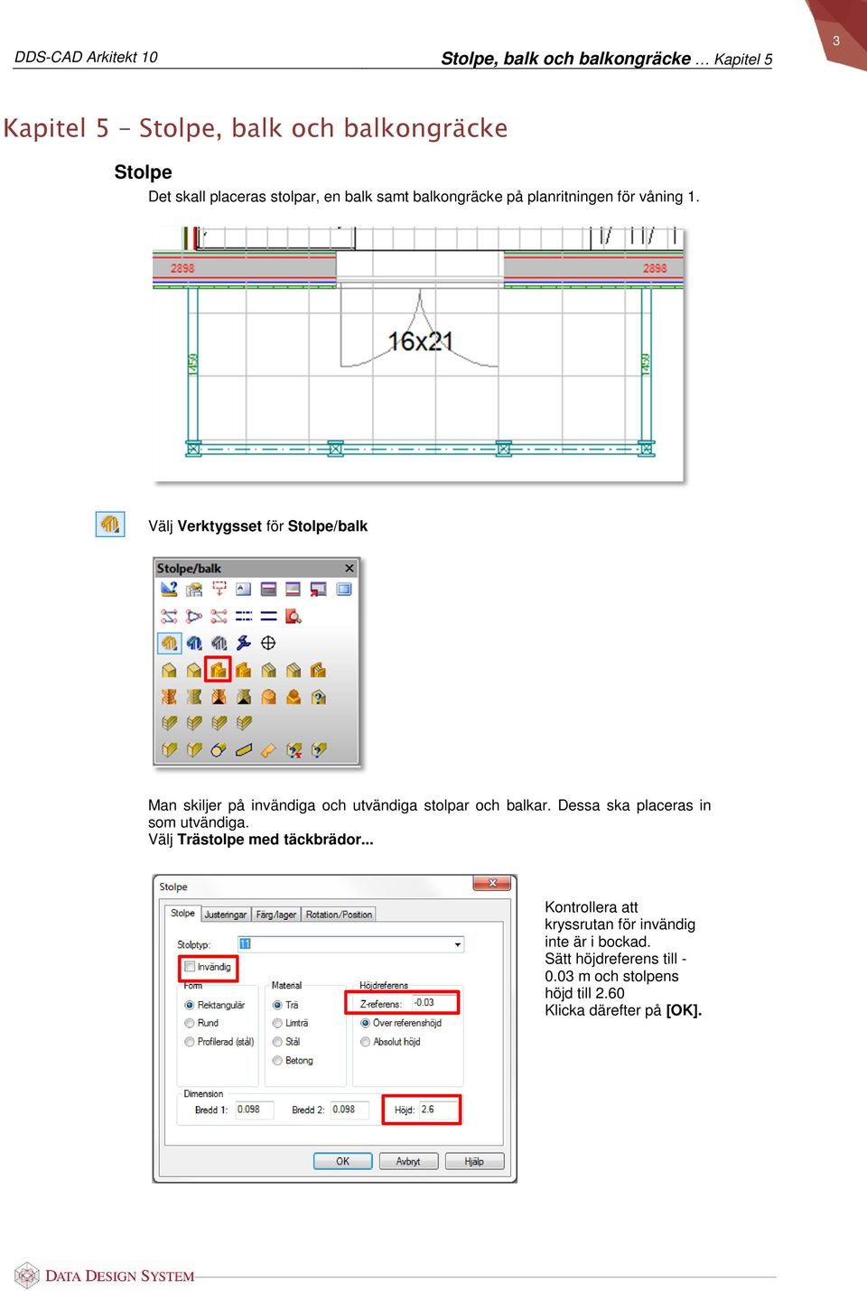 Välj Verktygsset för Stolpe/balk Man skiljer på invändiga och utvändiga stolpar och balkar.