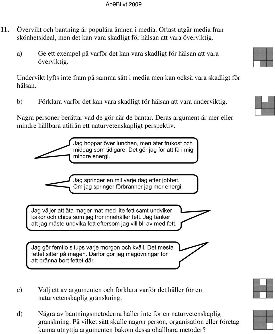 b) Förklara varför det kan vara skadligt för hälsan att vara underviktig. Några personer berättar vad de gör när de bantar.