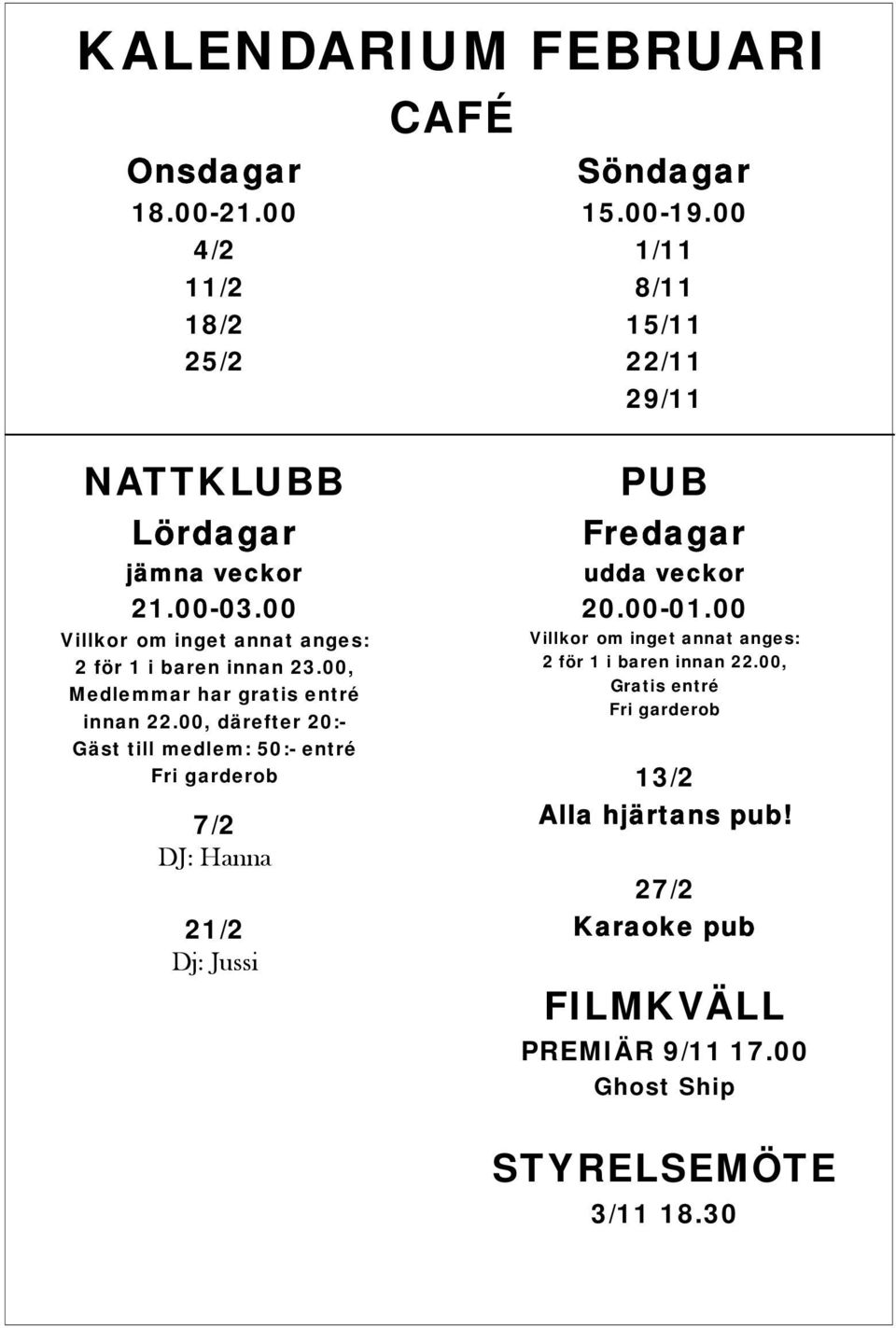 00, Medlemmar har gratis entré innan 22.