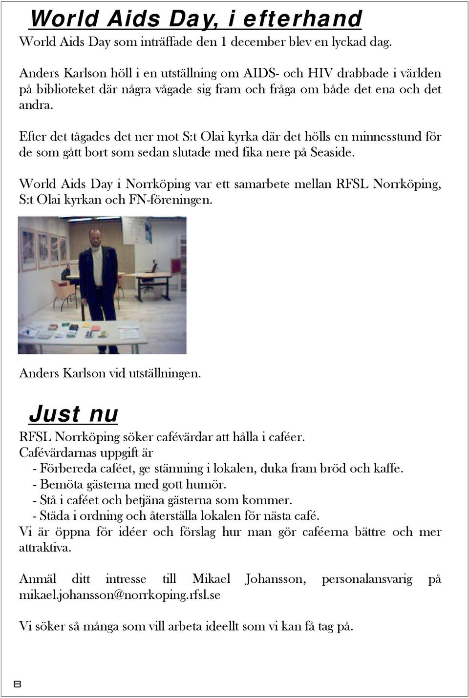 Efter det tågades det ner mot S:t Olai kyrka där det hölls en minnesstund för de som gått bort som sedan slutade med fika nere på Seaside.