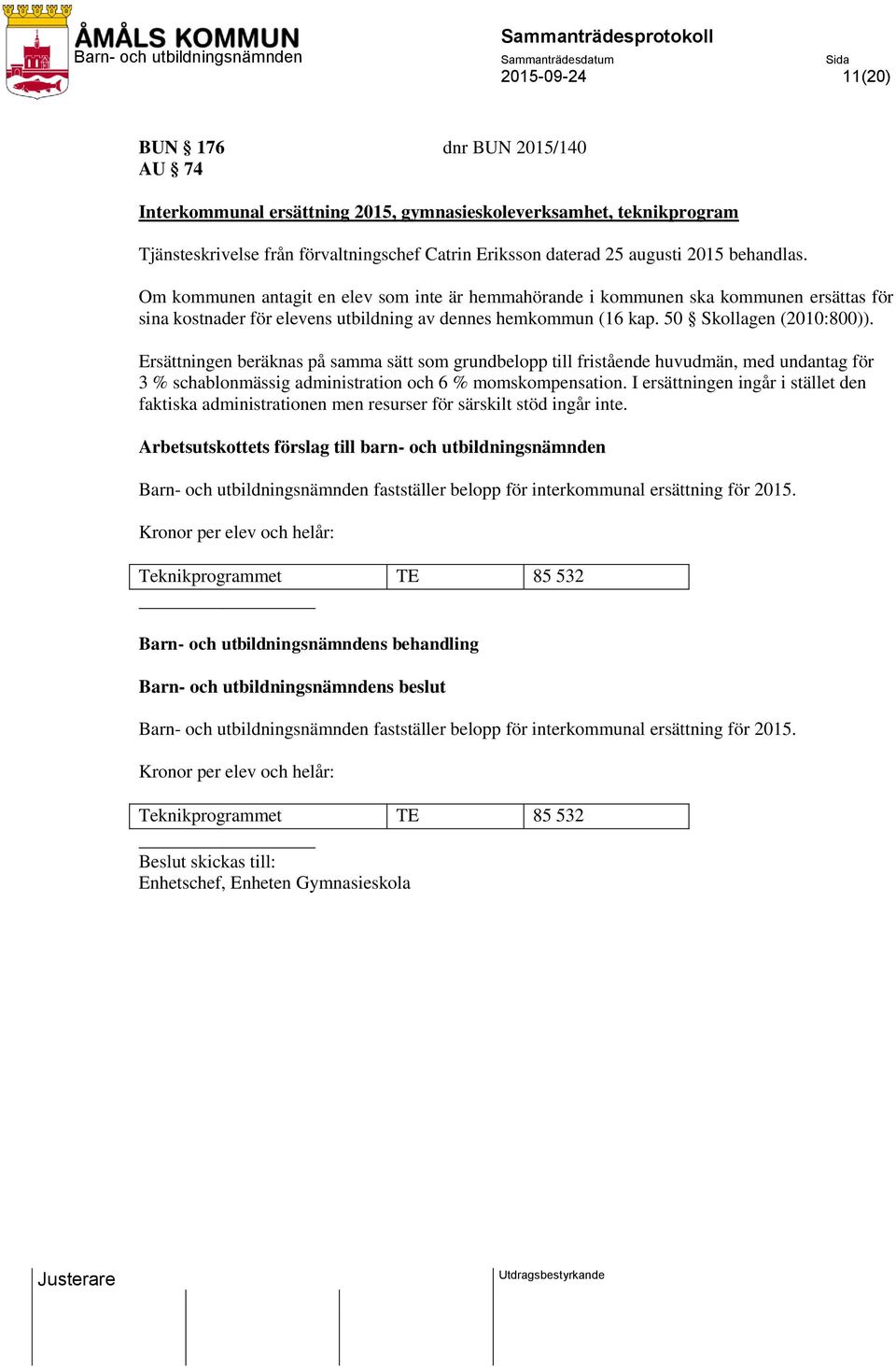 Ersättningen beräknas på samma sätt som grundbelopp till fristående huvudmän, med undantag för 3 % schablonmässig administration och 6 % momskompensation.