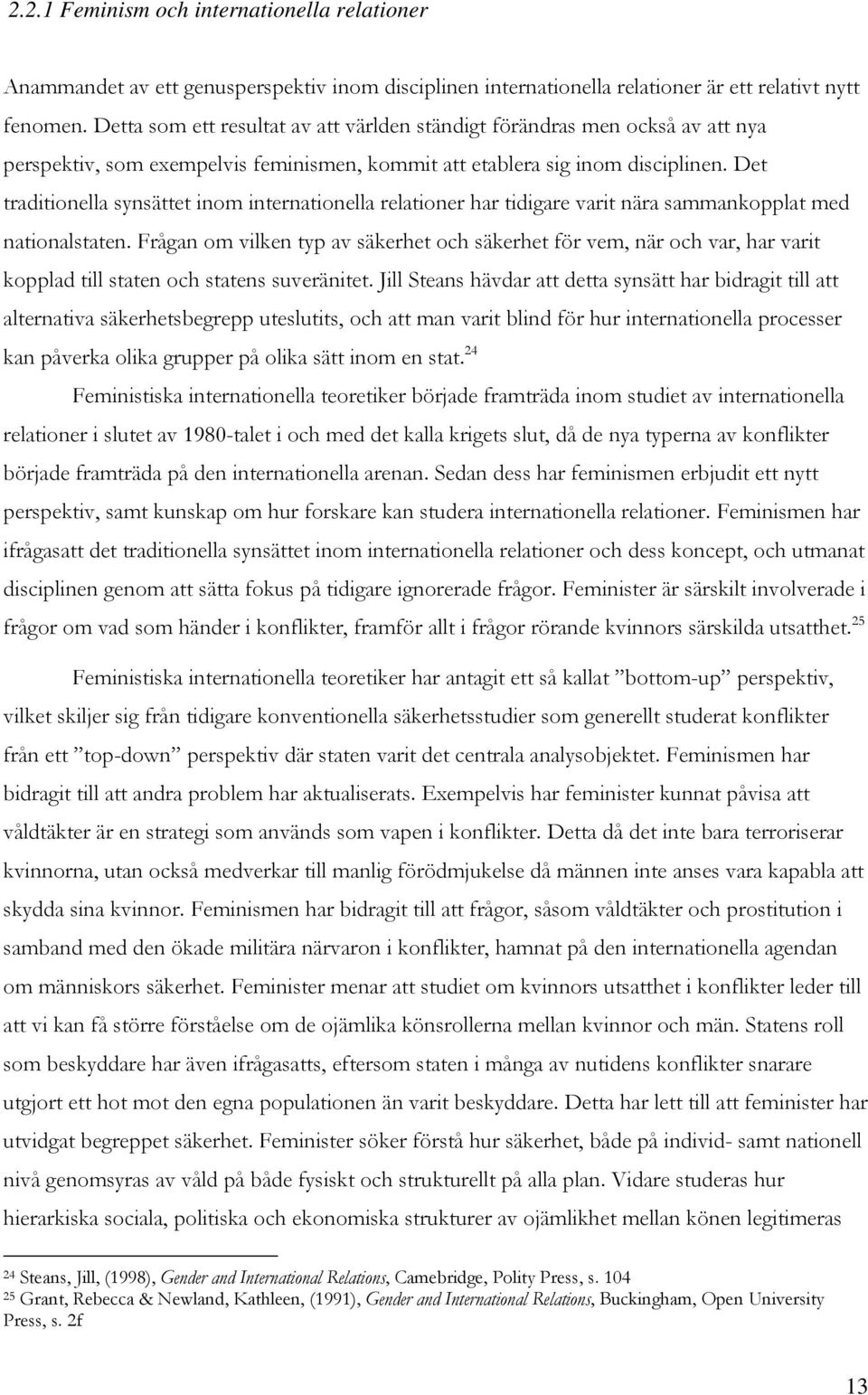 Det traditionella synsättet inom internationella relationer har tidigare varit nära sammankopplat med nationalstaten.