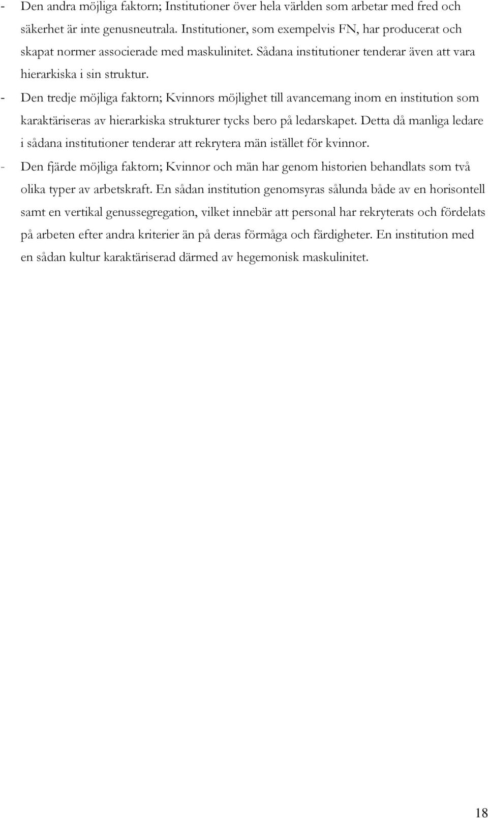 - Den tredje möjliga faktorn; Kvinnors möjlighet till avancemang inom en institution som karaktäriseras av hierarkiska strukturer tycks bero på ledarskapet.